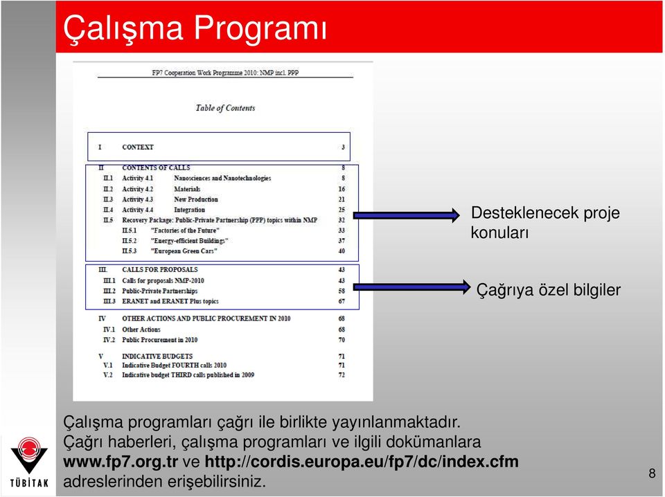 Çağrı haberleri, çalışma programları ve ilgili dokümanlara www.fp7.