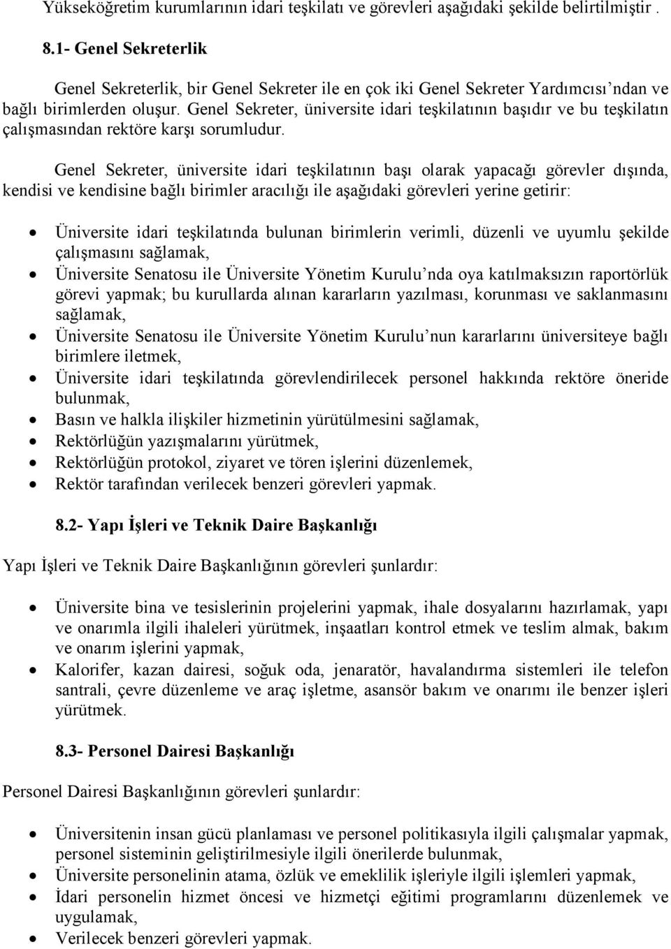 Genel Sekreter, üniversite idari teşkilatının başıdır ve bu teşkilatın çalışmasından rektöre karşı sorumludur.