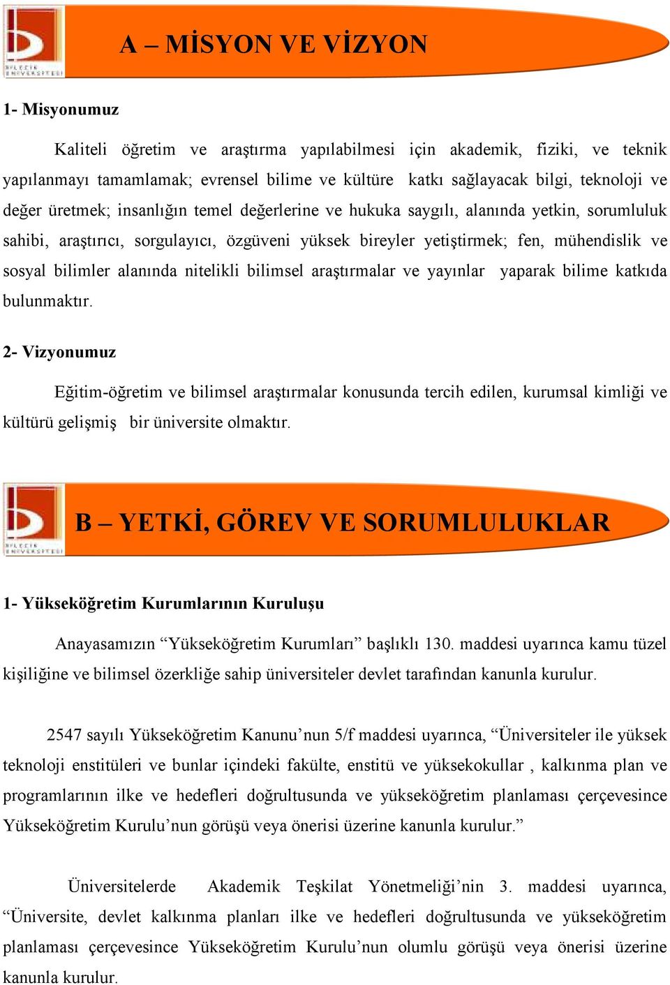 alanında nitelikli bilimsel araştırmalar ve yayınlar yaparak bilime katkıda bulunmaktır.