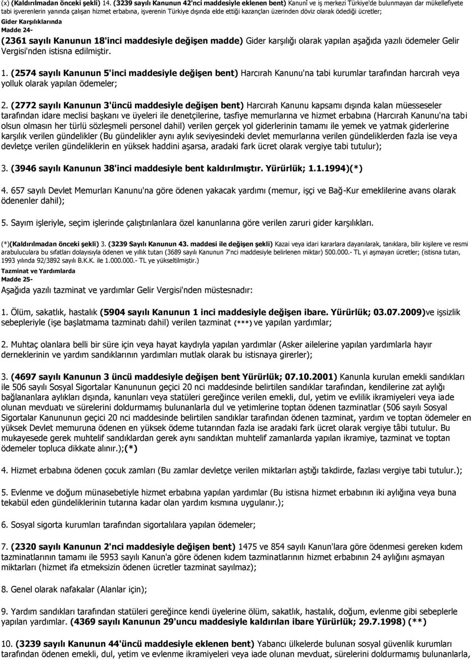 ettiği kazançları üzerinden döviz olarak ödediği ücretler; Gider Karşılıklarında Madde 24- (2361 sayılı Kanunun 18'inci maddesiyle değişen madde) Gider karşılığı olarak yapılan aşağıda yazılı