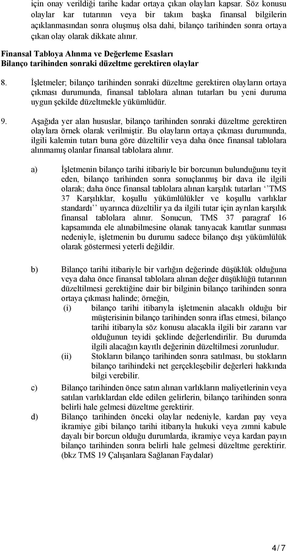 Finansal Tabloya Alınma ve Değerleme Esasları Bilanço tarihinden sonraki düzeltme gerektiren olaylar 8.