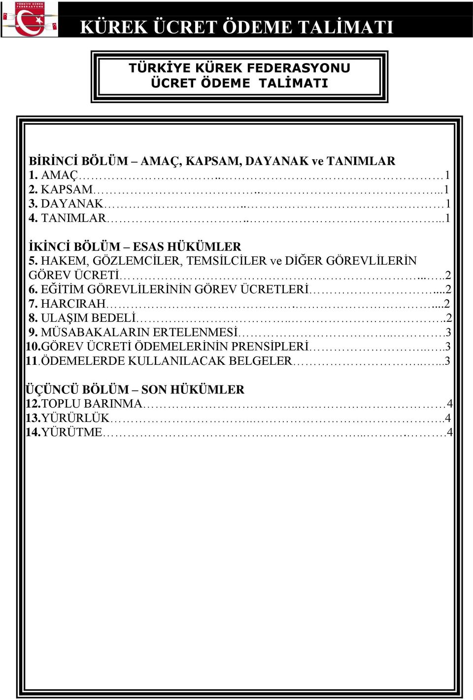 EĞİTİM GÖREVLİLERİNİN GÖREV ÜCRETLERİ...2 7. HARCIRAH....2 8. ULAŞIM BEDELİ....2 9. MÜSABAKALARIN ERTELENMESİ...3 10.