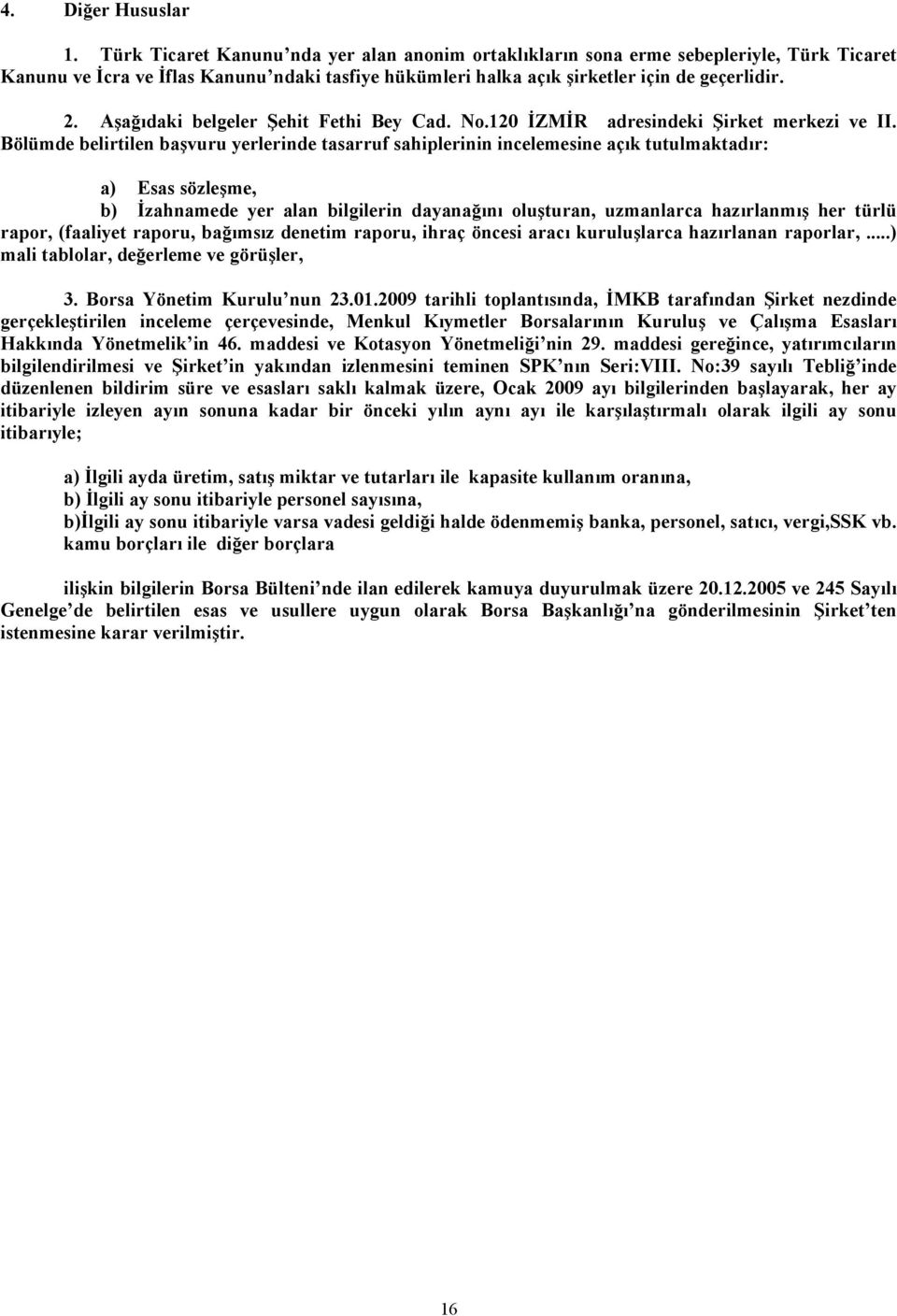 Aşağıdaki belgeler Şehit Fethi Bey Cad. No.120 İZMİR adresindeki Şirket merkezi ve II.