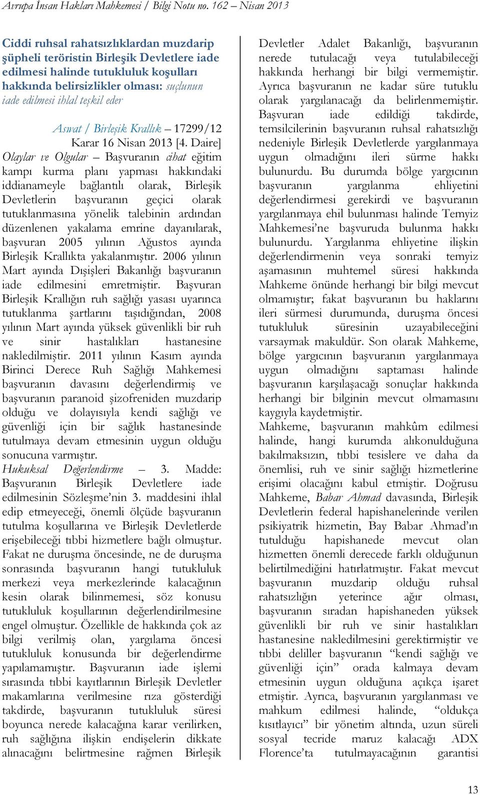 Daire] Olaylar ve Olgular BaĢvuranın cihat eğitim kampı kurma planı yapması hakkındaki iddianameyle bağlantılı olarak, BirleĢik Devletlerin baģvuranın geçici olarak tutuklanmasına yönelik talebinin