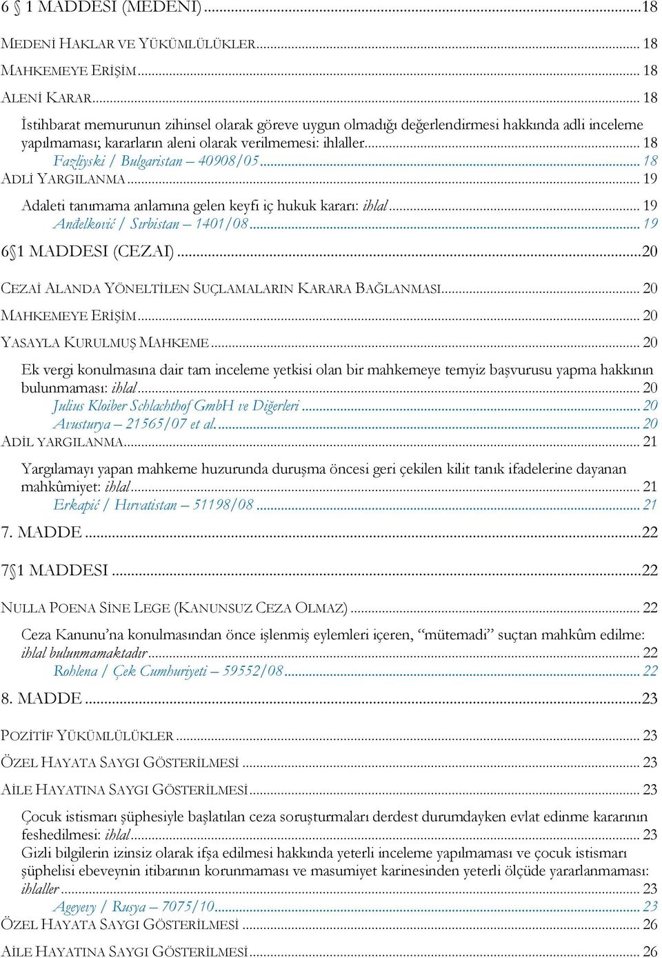 .. 18 ADLĠ YARGILANMA... 19 Adaleti tanımama anlamına gelen keyfi iç hukuk kararı: ihlal... 19 Anđelković / Sırbistan 1401/08... 19 6 1 MADDESI (CEZAI).