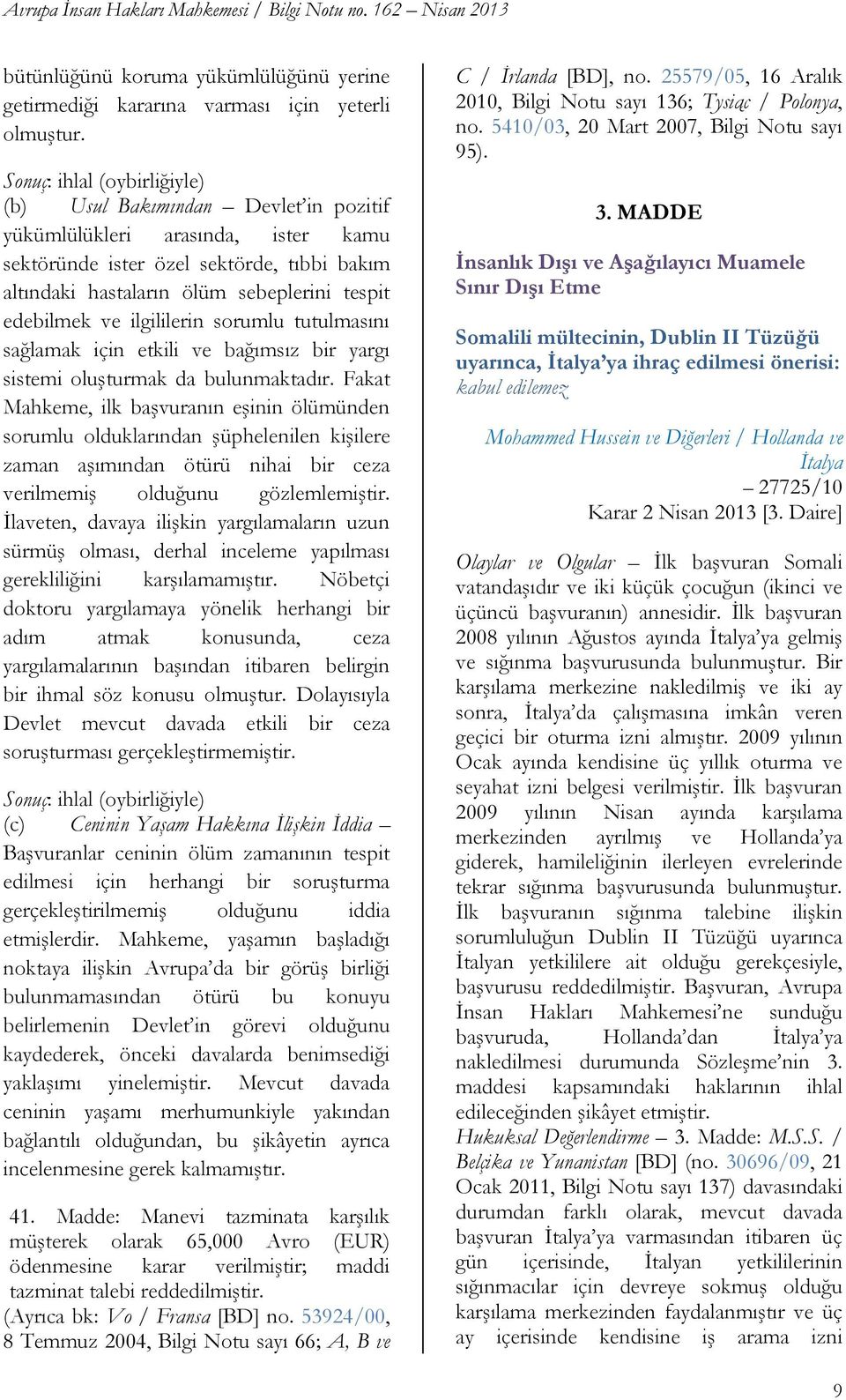 edebilmek ve ilgililerin sorumlu tutulmasını sağlamak için etkili ve bağımsız bir yargı sistemi oluģturmak da bulunmaktadır.