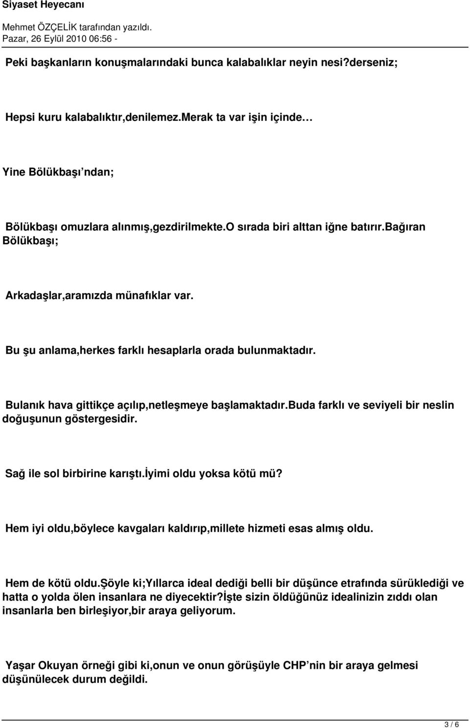 Bulanık hava gittikçe açılıp,netleşmeye başlamaktadır.buda farklı ve seviyeli bir neslin doğuşunun göstergesidir. Sağ ile sol birbirine karıştı.iyimi oldu yoksa kötü mü?