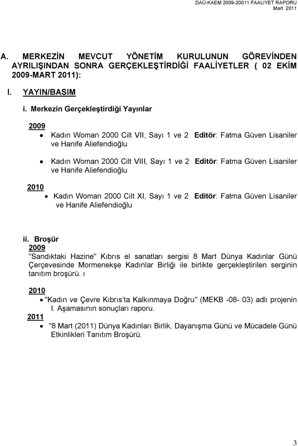 ve Hanife Aliefendioğlu Kadın Woman 2000 Cilt XI, Sayı 1 ve 2 Editör: Fatma Güven Lisaniler ve Hanife Aliefendioğlu ii.