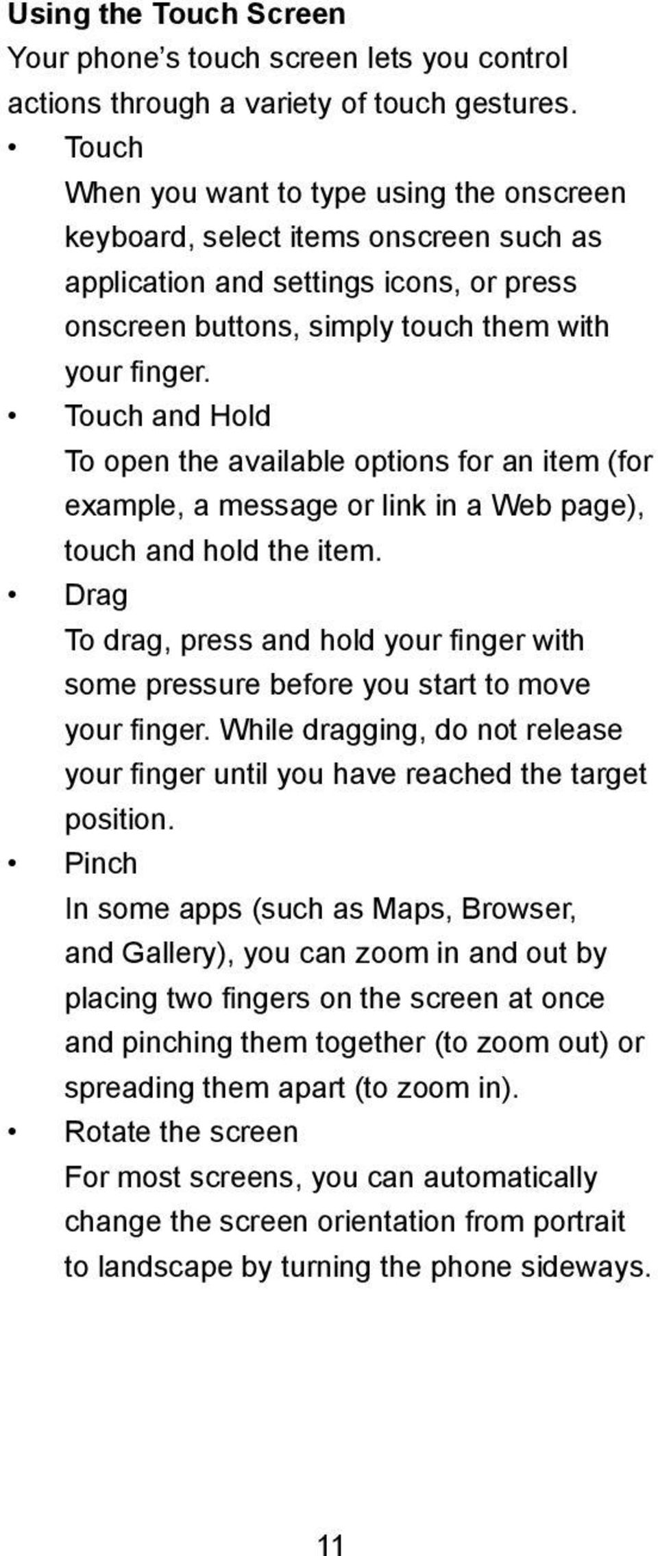 Touch and Hold To open the available options for an item (for example, a message or link in a Web page), touch and hold the item.