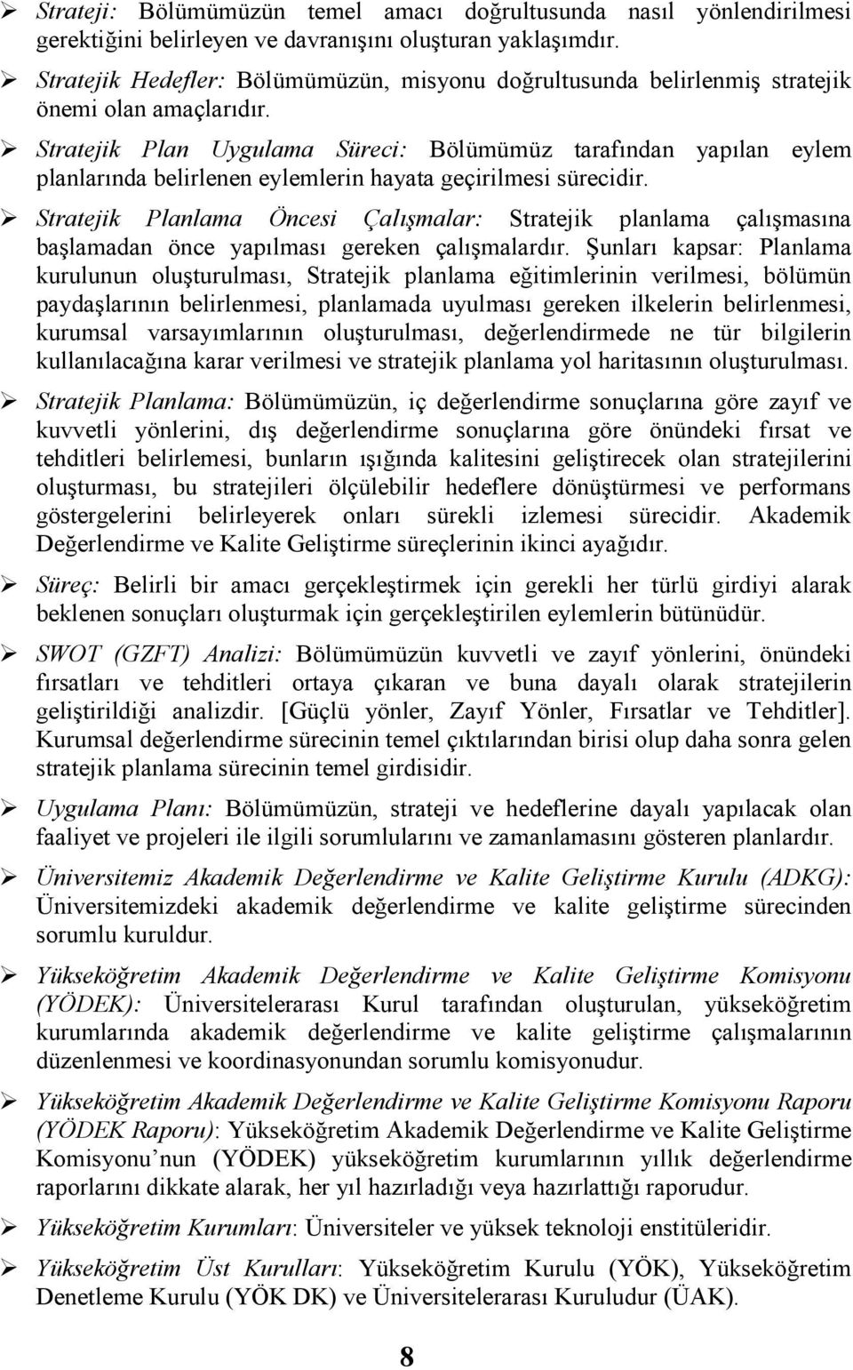 Stratejik Plan Uygulama Süreci: Bölümümüz tarafından yapılan eylem planlarında belirlenen eylemlerin hayata geçirilmesi sürecidir.