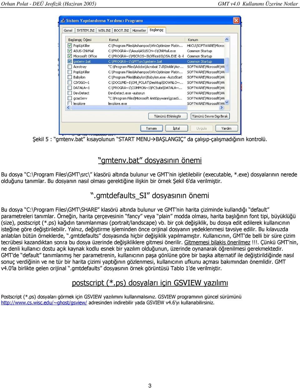 .gmtdefaults_si dosyasının önemi Bu dosya C:\Program Files\GMT\SHARE klasörü altında bulunur ve GMT nin harita çiziminde kullandığı default parametreleri tanımlar.