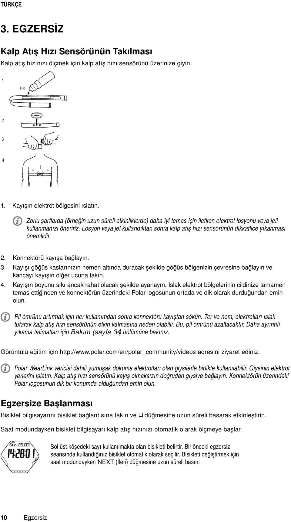 Losyon veya jel kullandıktan sonra kalp atış hızı sensörünün dikkatlice yıkanması önemlidir. 2. Konnektörü kayışa bağlayın. 3.