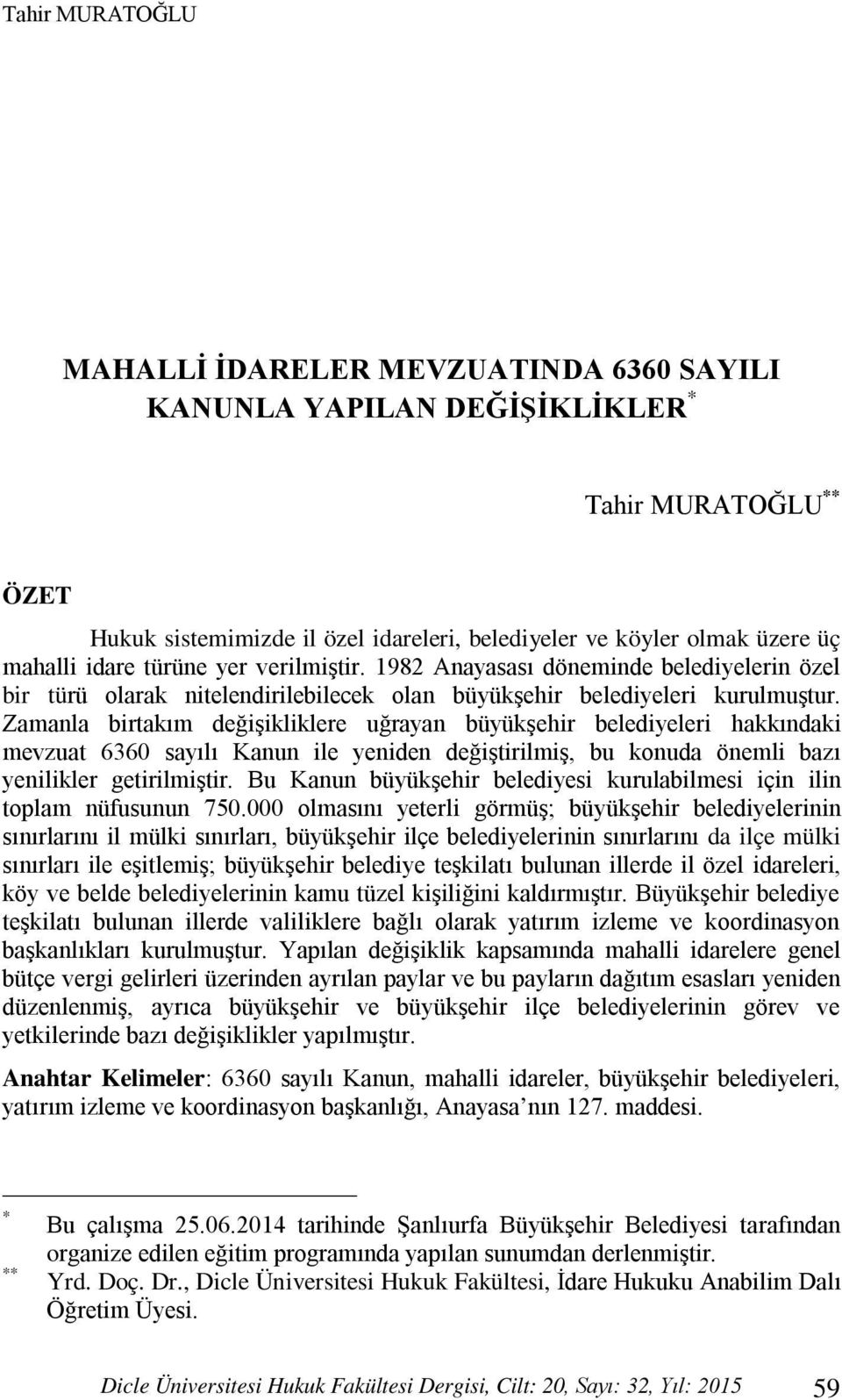 Zamanla birtakım değişikliklere uğrayan büyükşehir belediyeleri hakkındaki mevzuat 6360 sayılı Kanun ile yeniden değiştirilmiş, bu konuda önemli bazı yenilikler getirilmiştir.