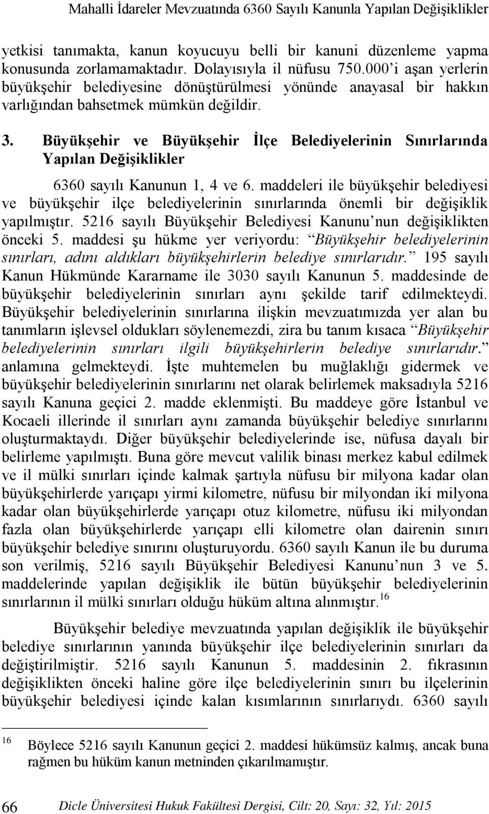 Büyükşehir ve Büyükşehir İlçe Belediyelerinin Sınırlarında Yapılan Değişiklikler 6360 sayılı Kanunun 1, 4 ve 6.