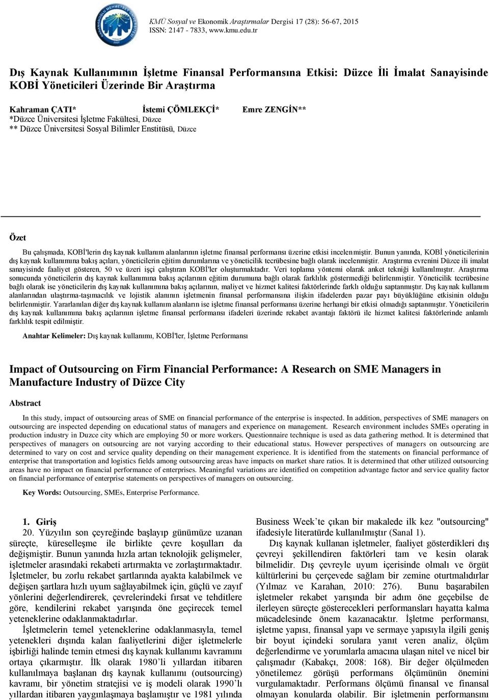 Üniversitesi İşletme Fakültesi, Düzce ** Düzce Üniversitesi Sosyal Bilimler Enstitüsü, Düzce Özet Bu çalışmada, KOBİ'lerin dış kaynak kullanım alanlarının işletme finansal performansı üzerine etkisi
