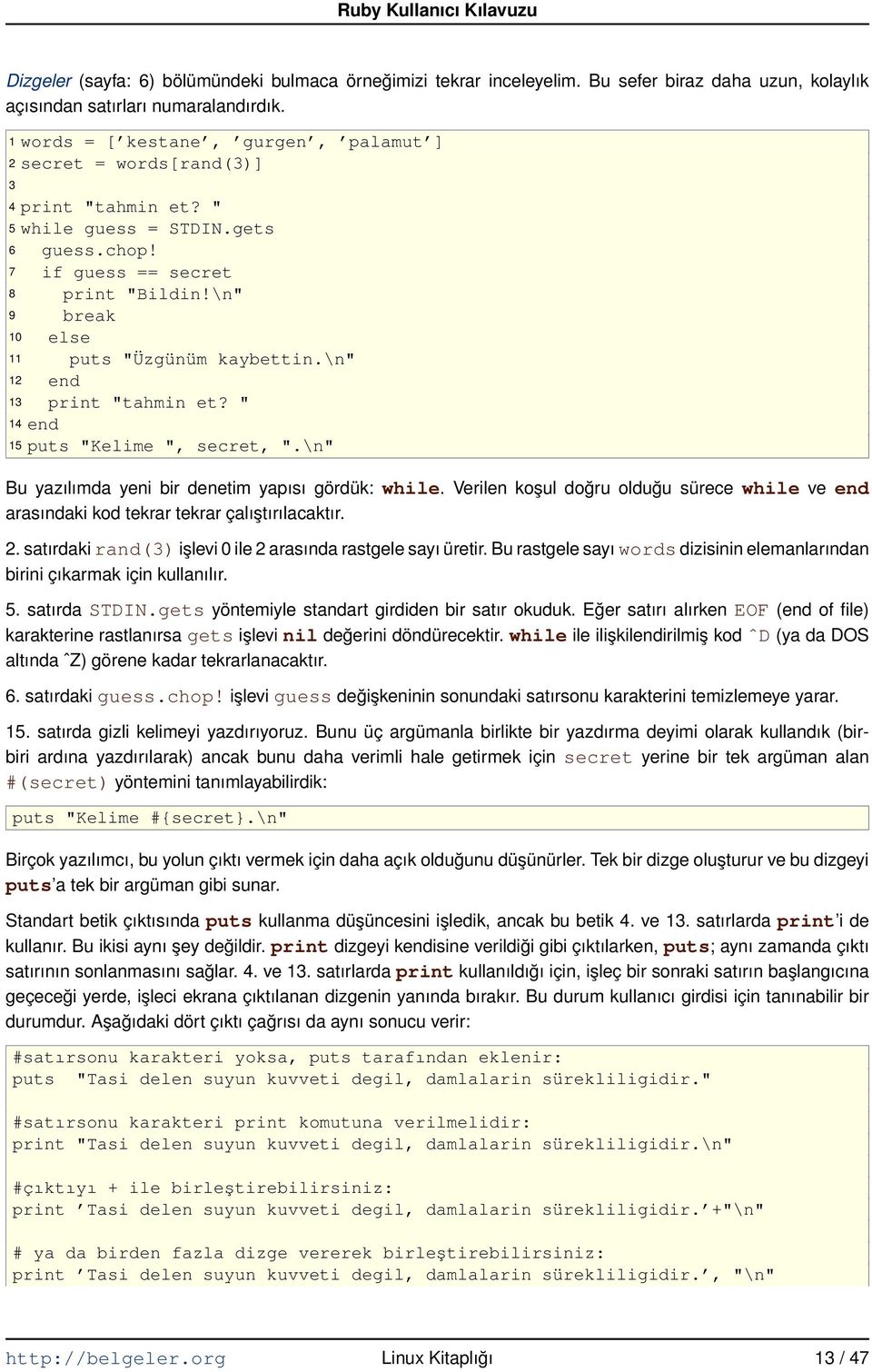 \n" 9 break 10 else 11 puts "Üzgünüm kaybettin.\n" 12 13 print "tahmin et? " 14 15 puts "Kelime ", secret, ".\n" Bu yazılımda yeni bir denetim yapısı gördük: while.