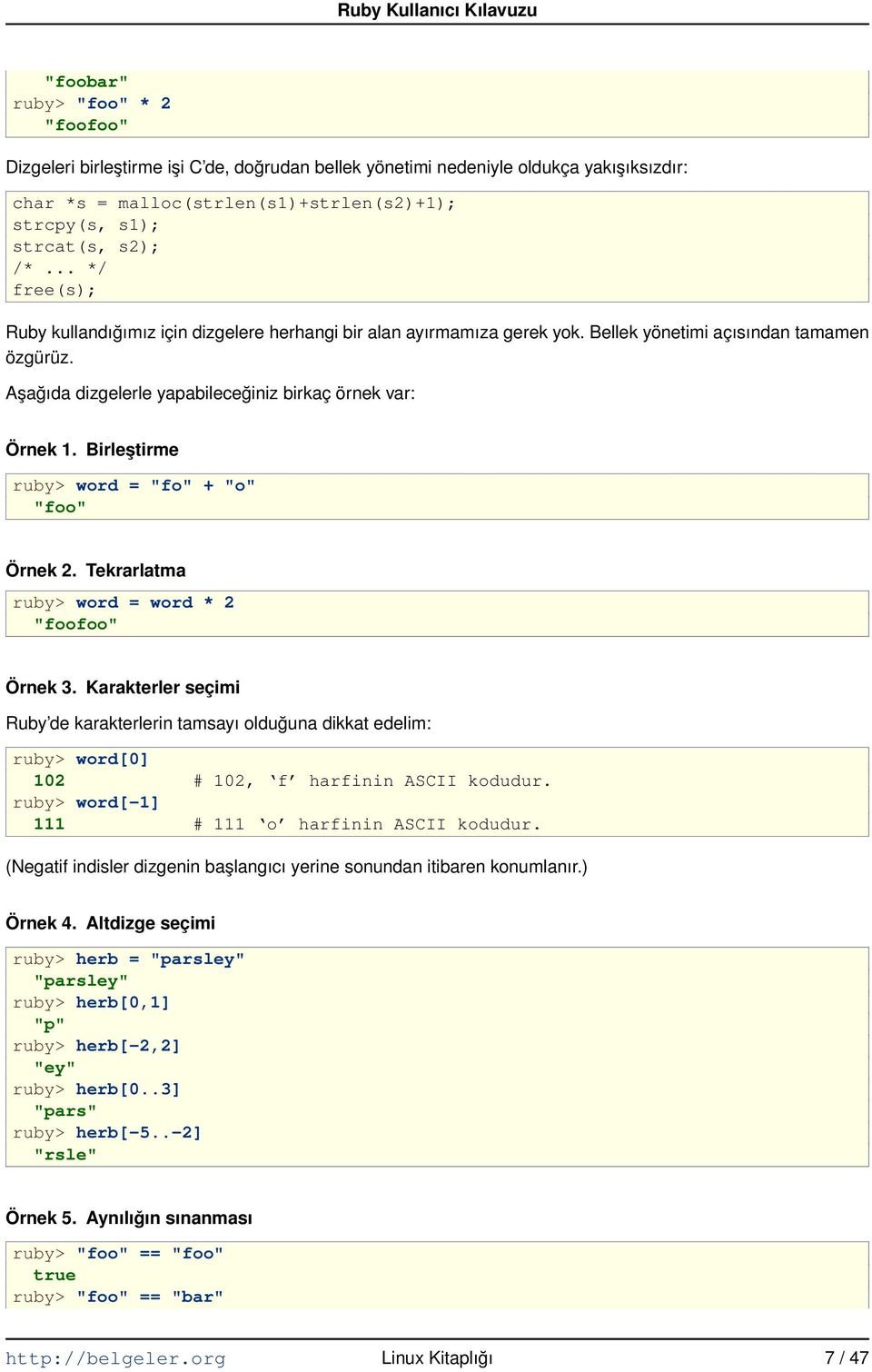 Birleştirme ruby> word = "fo" + "o" "foo" Örnek 2. Tekrarlatma ruby> word = word * 2 "foofoo" Örnek 3.