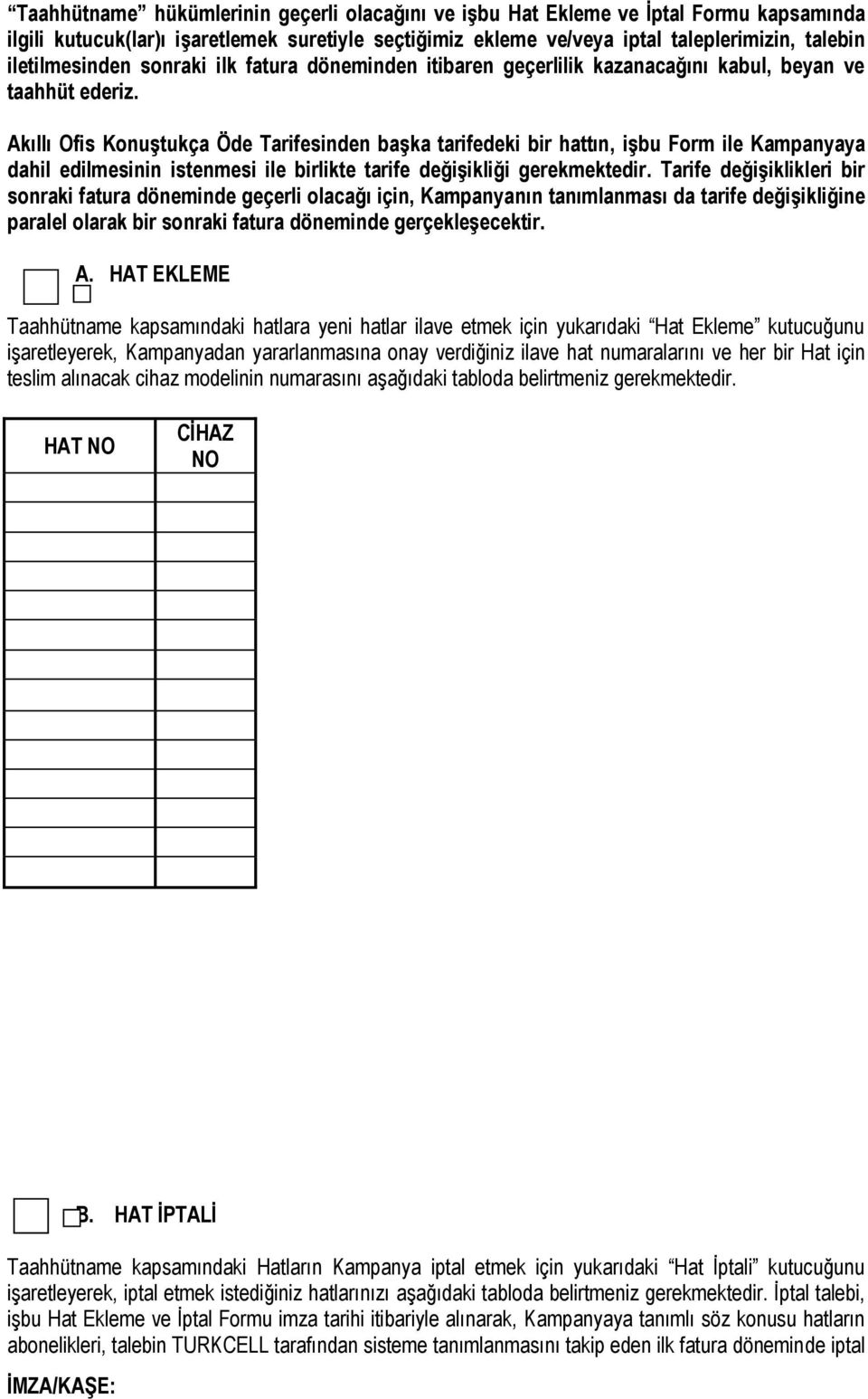 Akıllı Ofis Konuştukça Öde Tarifesinden başka tarifedeki bir hattın, işbu Form ile Kampanyaya dahil edilmesinin istenmesi ile birlikte tarife değişikliği gerekmektedir.