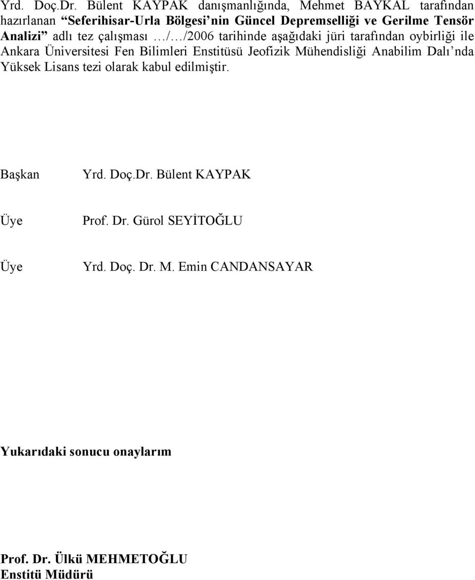 Tensör Analizi adlı tez çalışması / /2006 tarihinde aşağıdaki jüri tarafından oybirliği ile Ankara Üniversitesi Fen Bilimleri