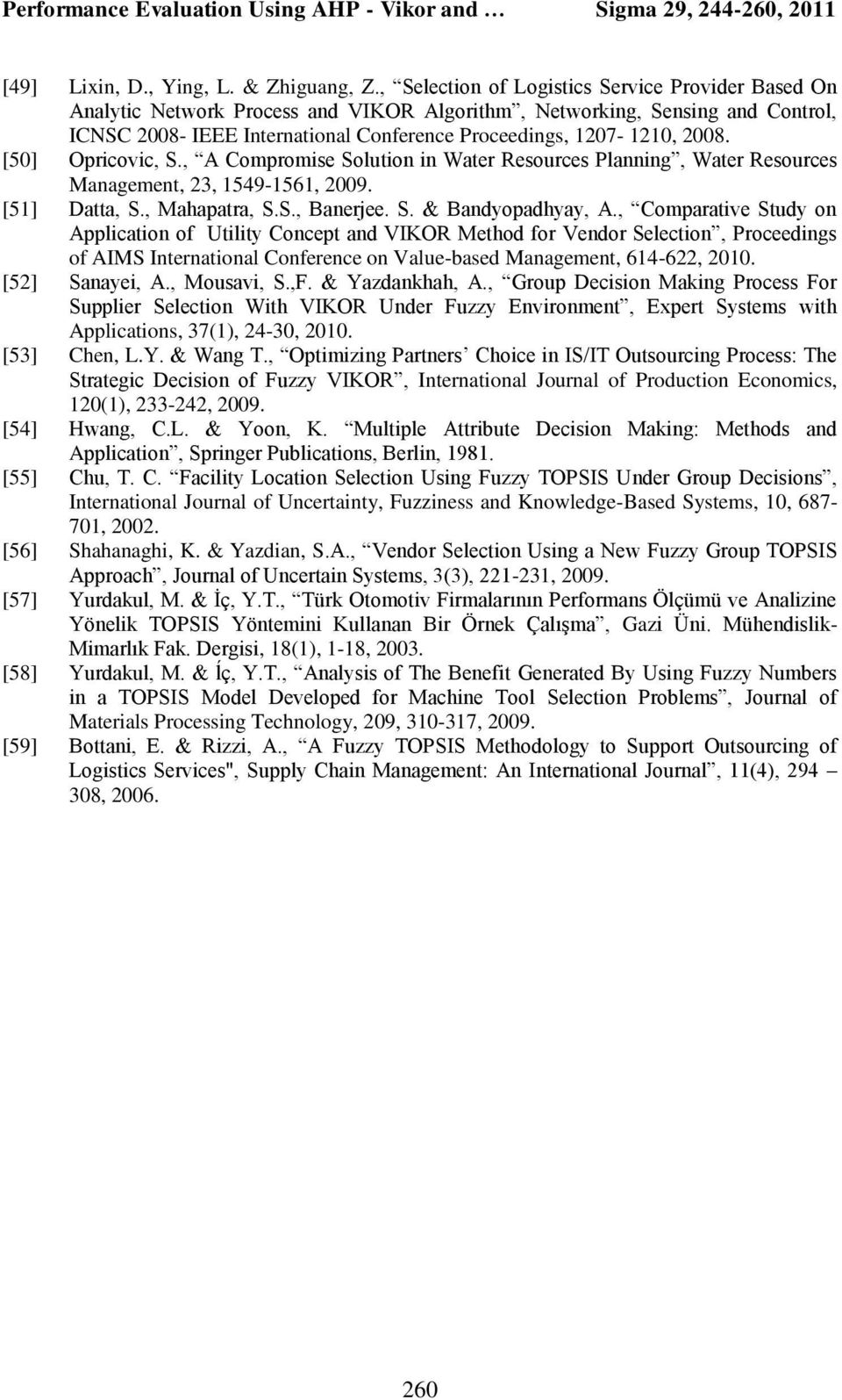 [50] Oprcovc, S., A Compromse Soluton n Water Resources Plannng, Water Resources Management, 23, 1549-1561, 2009. [51] Datta, S., Mahapatra, S.S., Baneree. S. & Bandyopadhyay, A.