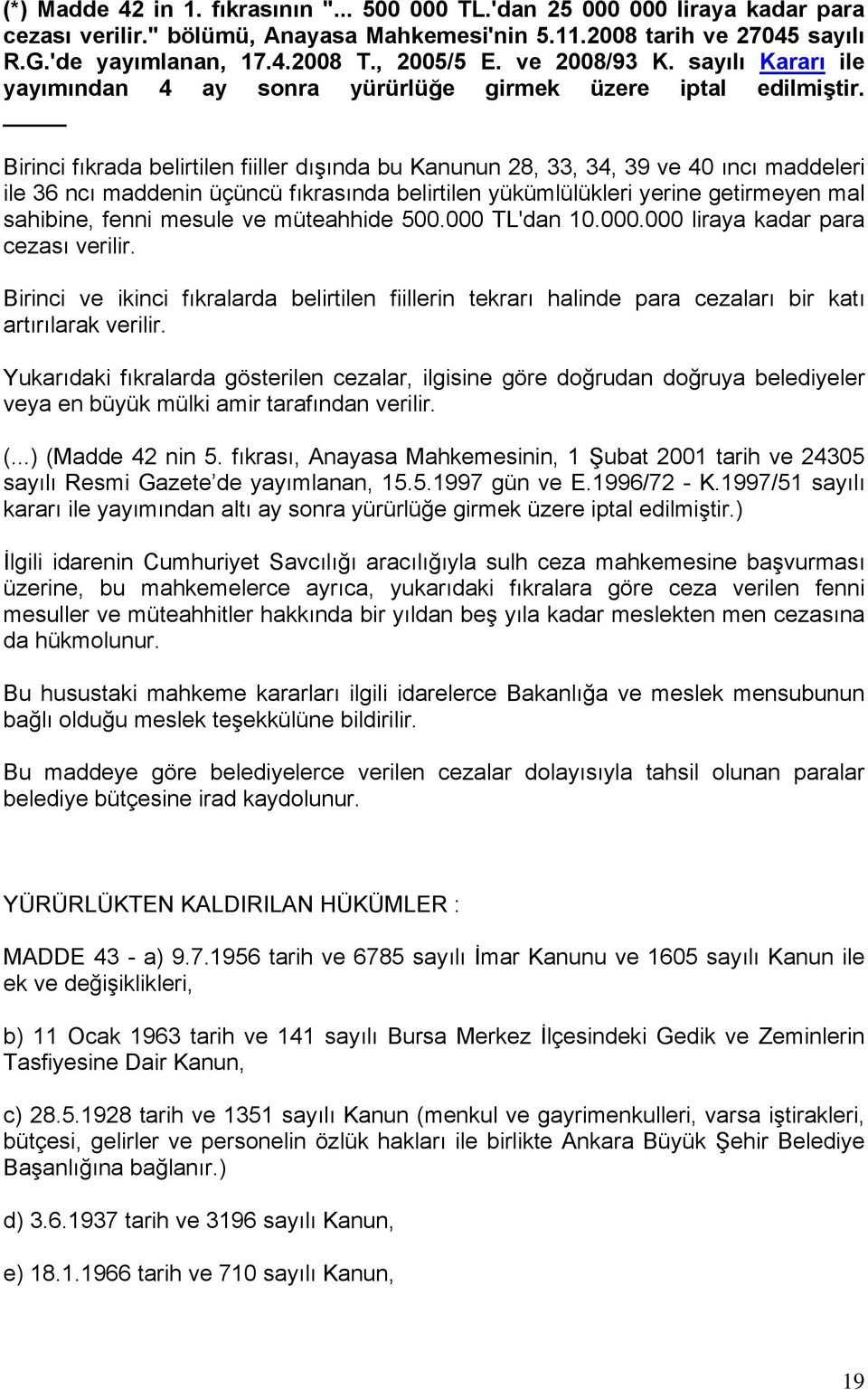 Birinci fıkrada belirtilen fiiller dışında bu Kanunun 28, 33, 34, 39 ve 40 ıncı maddeleri ile 36 ncı maddenin üçüncü fıkrasında belirtilen yükümlülükleri yerine getirmeyen mal sahibine, fenni mesule