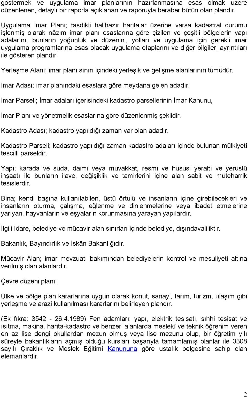 düzenini, yolları ve uygulama için gerekli imar uygulama programlarına esas olacak uygulama etaplarını ve diğer bilgileri ayrıntıları ile gösteren plandır.