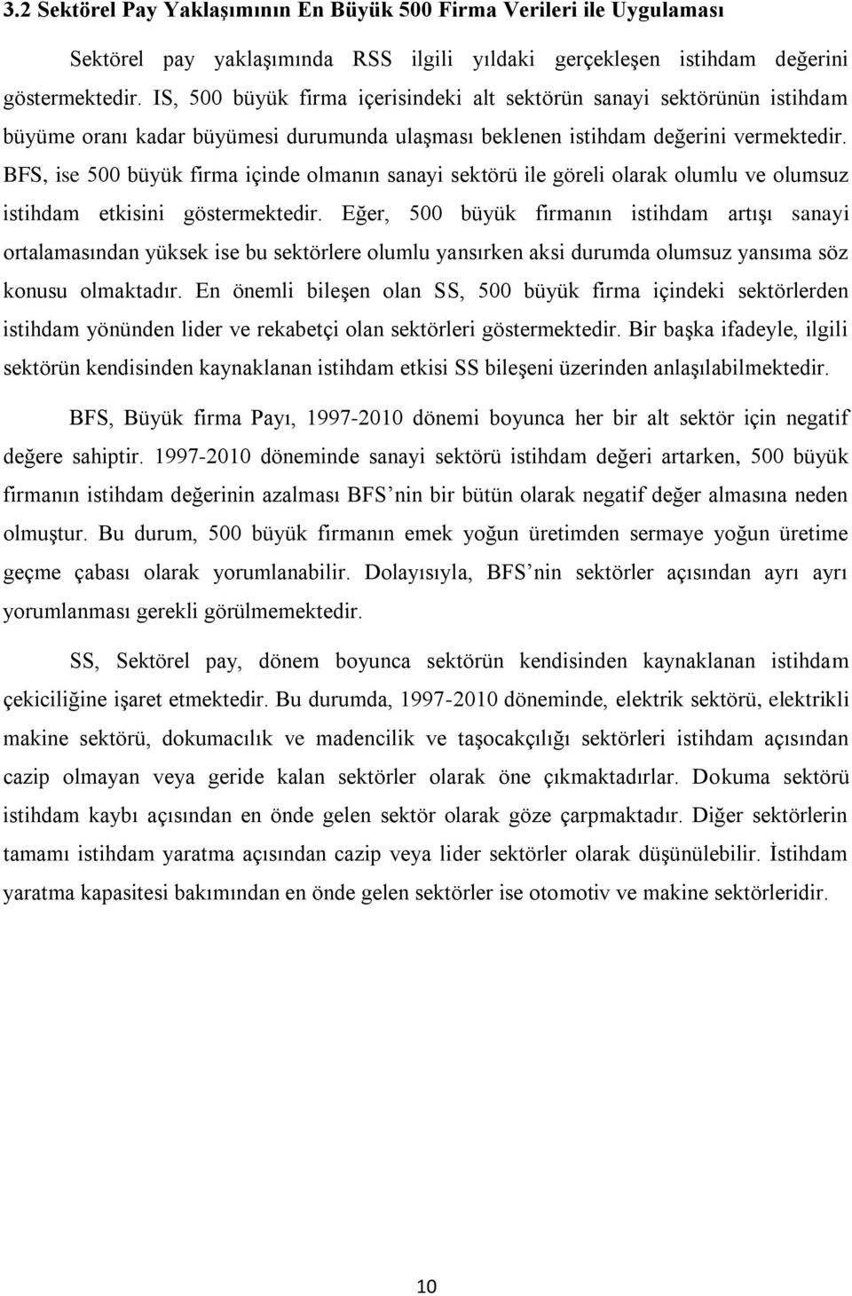 BFS, ise 500 büyük firma içinde olmanın sanayi sektörü ile göreli olarak olumlu ve olumsuz istihdam etkisini göstermektedir.