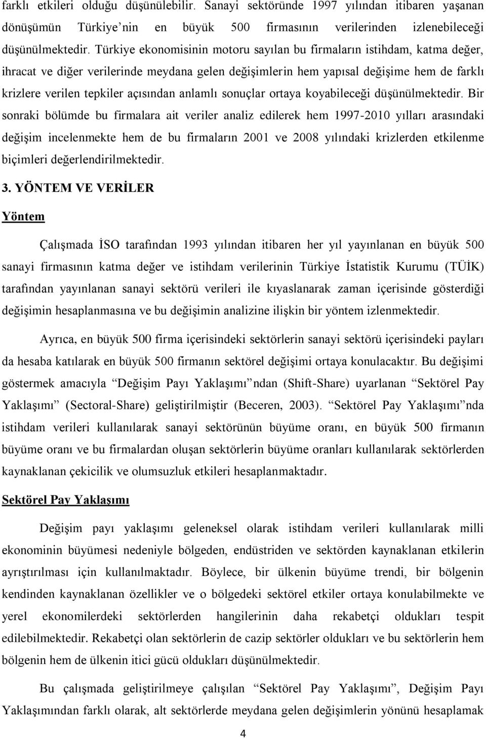 anlamlı sonuçlar ortaya koyabileceği düşünülmektedir.