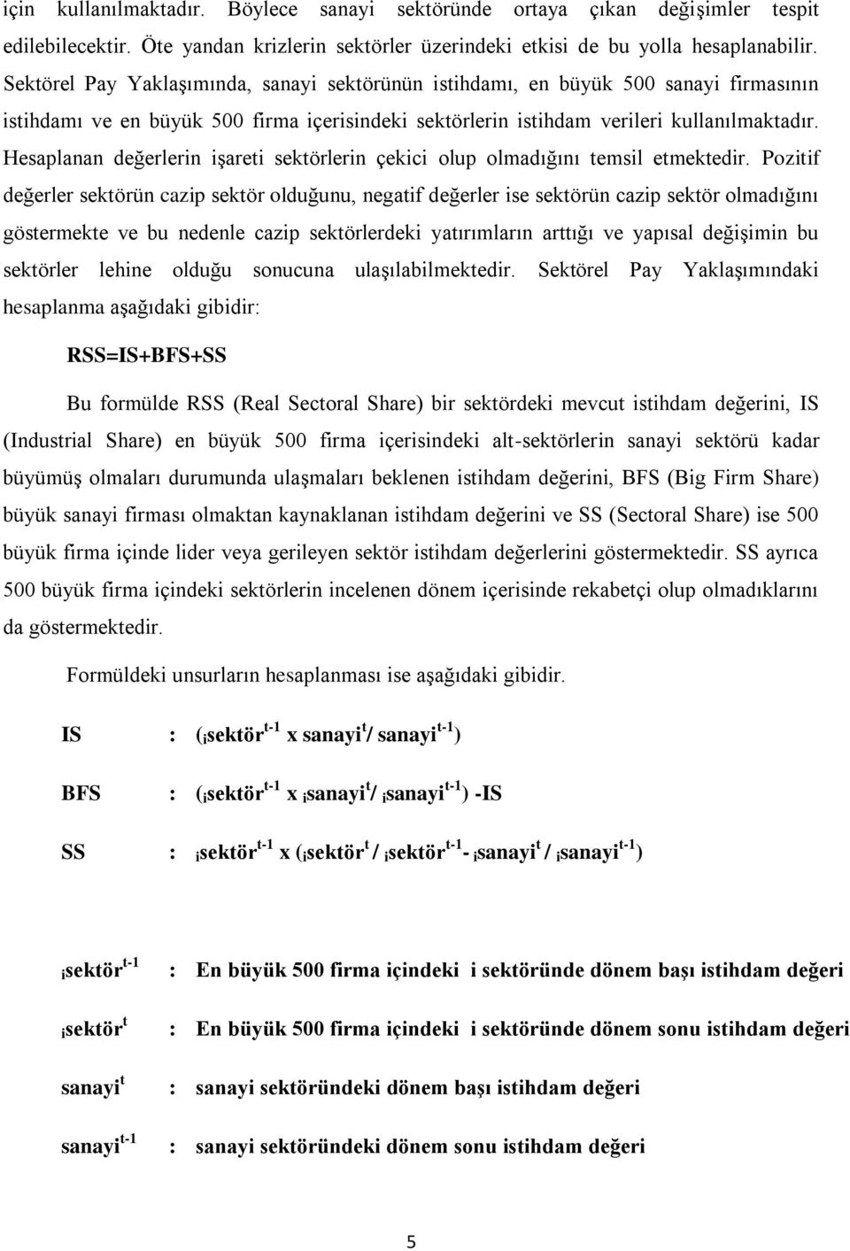 Hesaplanan değerlerin işareti sektörlerin çekici olup olmadığını temsil etmektedir.