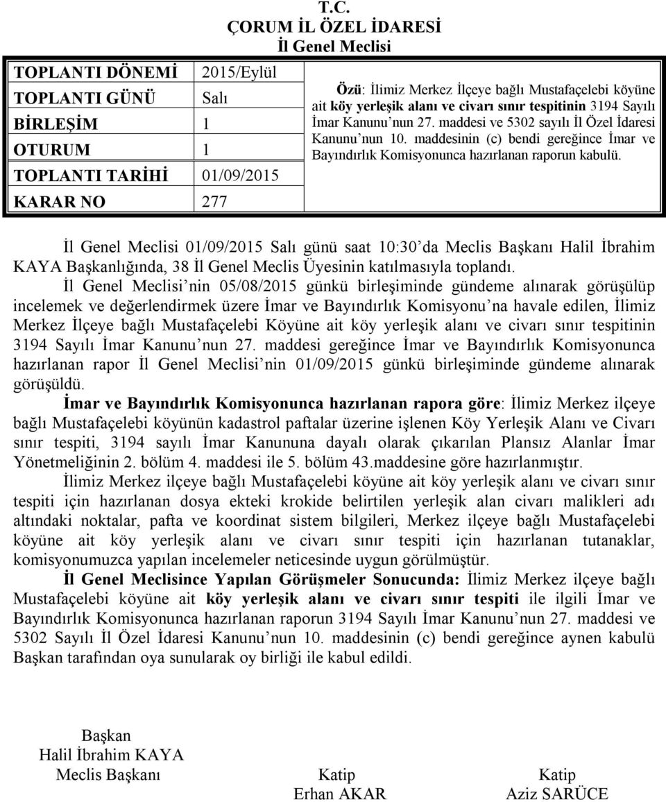 maddesi ve 5302 sayılı İl Özel İdaresi Kanunu nun 10. maddesinin (c) bendi gereğince İmar ve Bayındırlık Komisyonunca hazırlanan raporun kabulü.