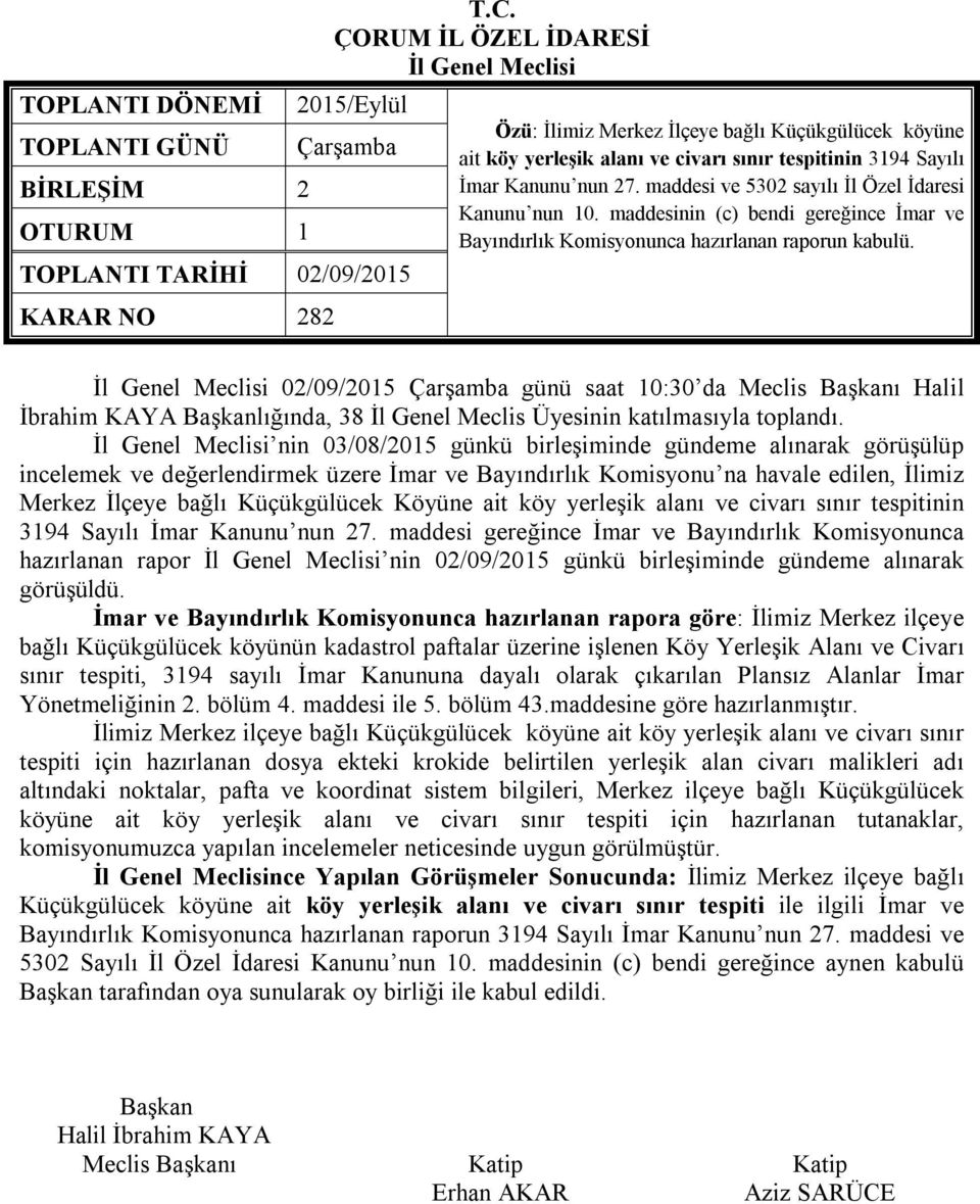 maddesi ve 5302 sayılı İl Özel İdaresi Kanunu nun 10. maddesinin (c) bendi gereğince İmar ve Bayındırlık Komisyonunca hazırlanan raporun kabulü.