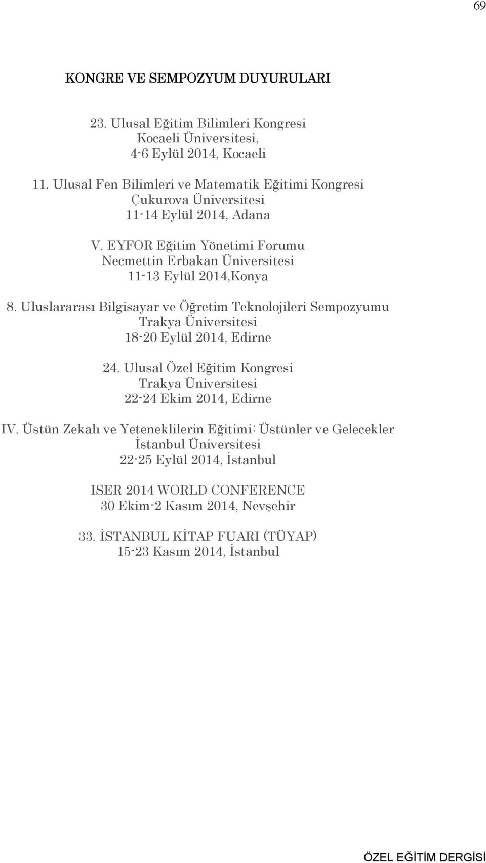Uluslararası Bilgisayar ve Öğretim Teknolojileri Sempozyumu Trakya Üniversitesi 18-20 Eylül 2014, Edirne 24. Ulusal Özel Eğitim Kongresi Trakya Üniversitesi 22-24 Ekim 2014, Edirne IV.