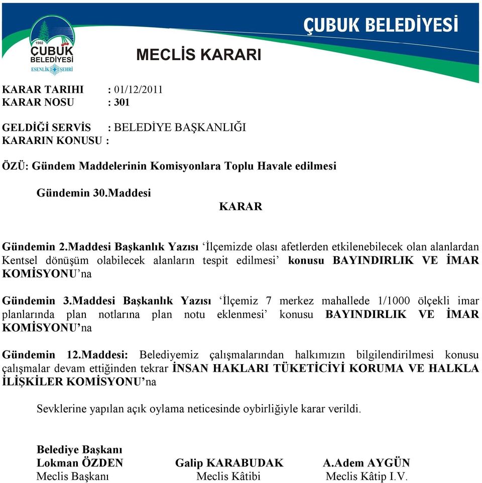 Maddesi Başkanlık Yazısı İlçemiz 7 merkez mahallede 1/1000 ölçekli imar planlarında plan notlarına plan notu eklenmesi konusu BAYINDIRLIK VE İMAR KOMİSYONU na Gündemin 12.