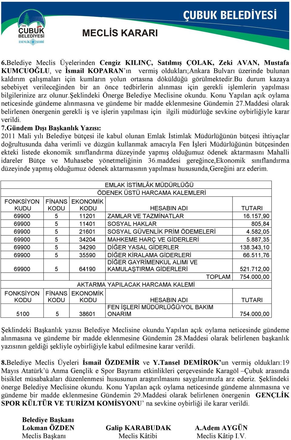 şeklindeki Önerge Belediye Meclisine okundu. Konu Yapılan açık oylama neticesinde gündeme alınmasına ve gündeme bir madde eklenmesine Gündemin 27.