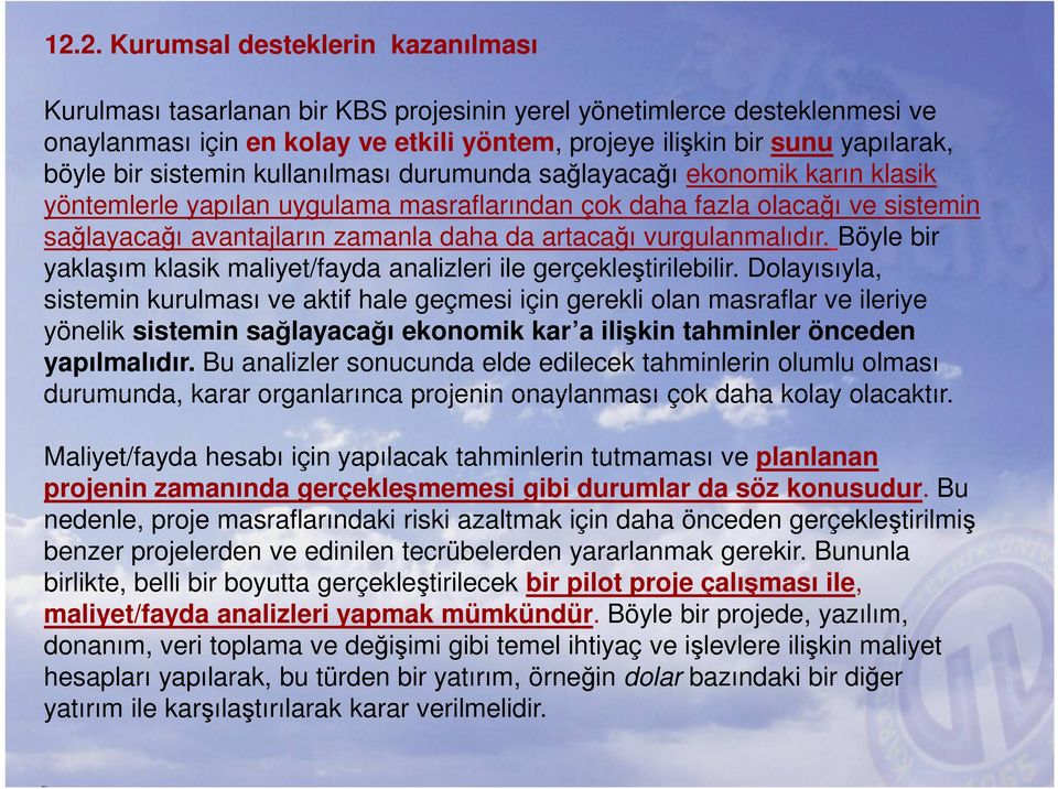 artacağı vurgulanmalıdır. Böyle bir yaklaşım klasik maliyet/fayda analizleri ile gerçekleştirilebilir.