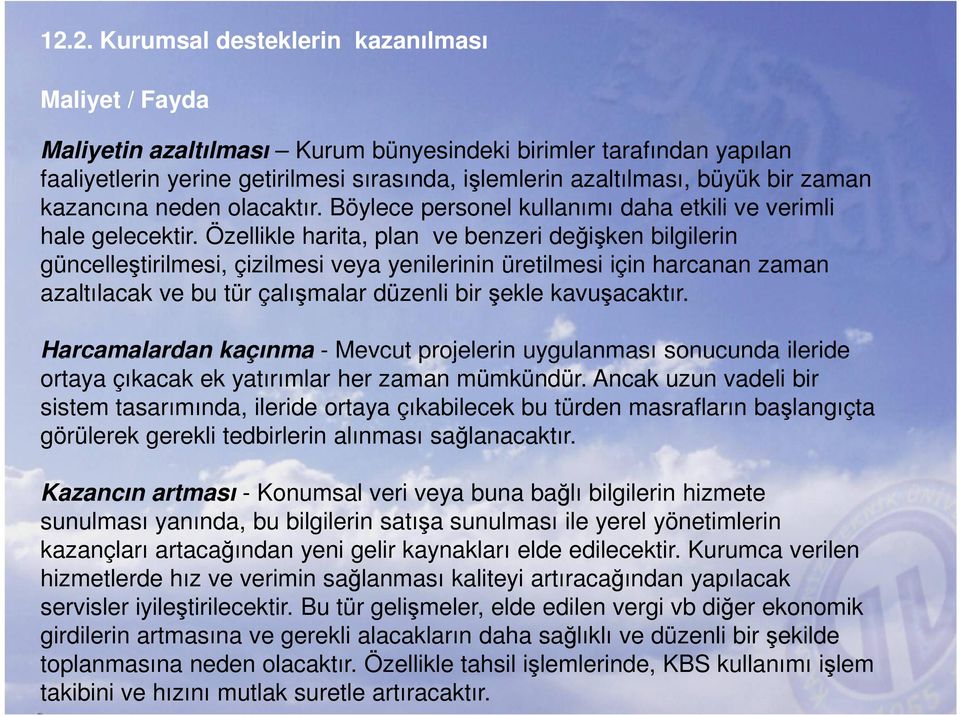 Özellikle harita, plan ve benzeri değişken bilgilerin güncelleştirilmesi, çizilmesi veya yenilerinin üretilmesi için harcanan zaman azaltılacak ve bu tür çalışmalar düzenli bir şekle kavuşacaktır.