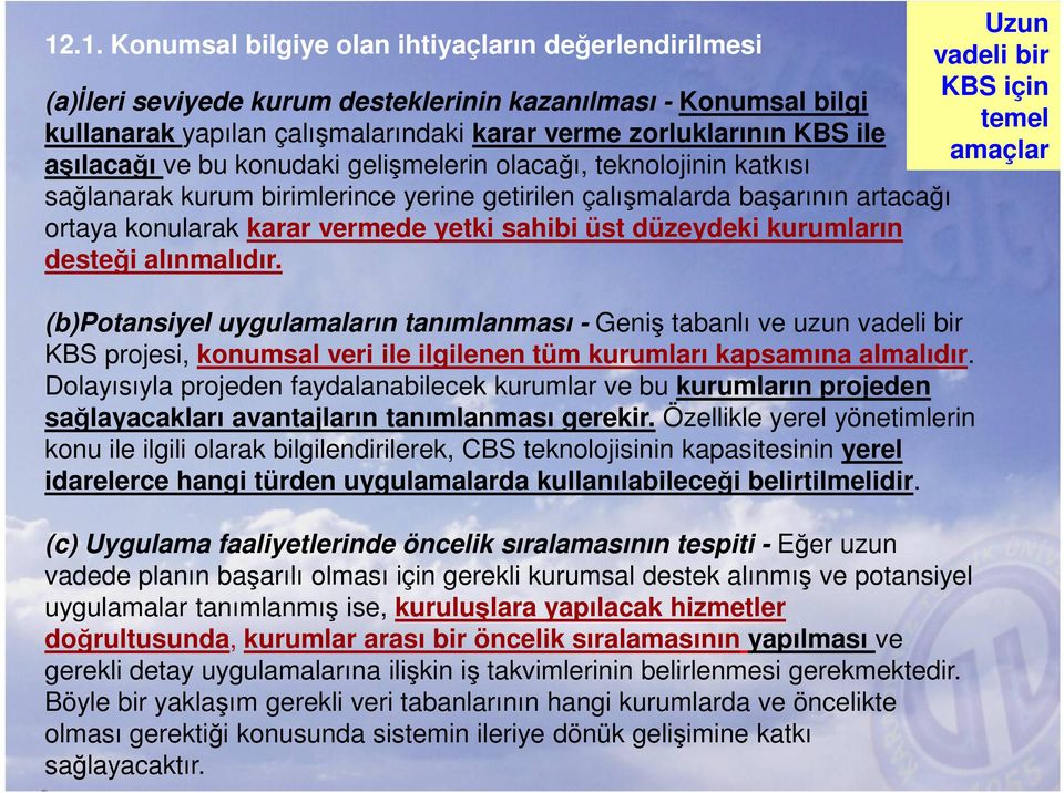 zorluklarının KBS ile amaçlar aşılacağı ve bu konudaki gelişmelerin olacağı, teknolojinin katkısı sağlanarak kurum birimlerince yerine getirilen çalışmalarda başarının artacağı ortaya konularak karar