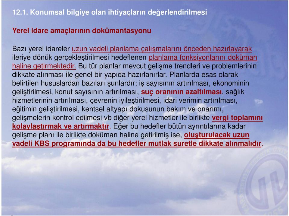 Planlarda esas olarak belirtilen hususlardan bazıları şunlardır; iş sayısının artırılması, ekonominin geliştirilmesi, konut sayısının artırılması, suç oranının azaltılması, sağlık hizmetlerinin