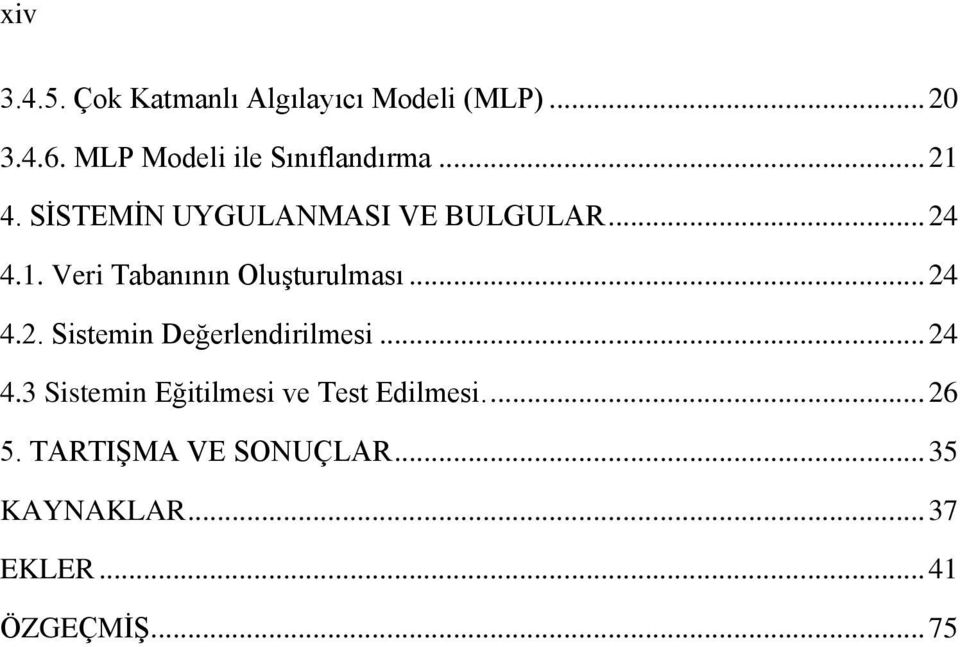 .. 24 4.2. Sistemin Değerlirilmesi... 24 4.3 Sistemin Eğitilmesi ve Test Edilmesi.