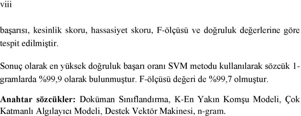 Sonuç olarak en yüksek doğruluk başarı oranı SVM metodu kullanılarak sözcük 1- gramlarda %99,9