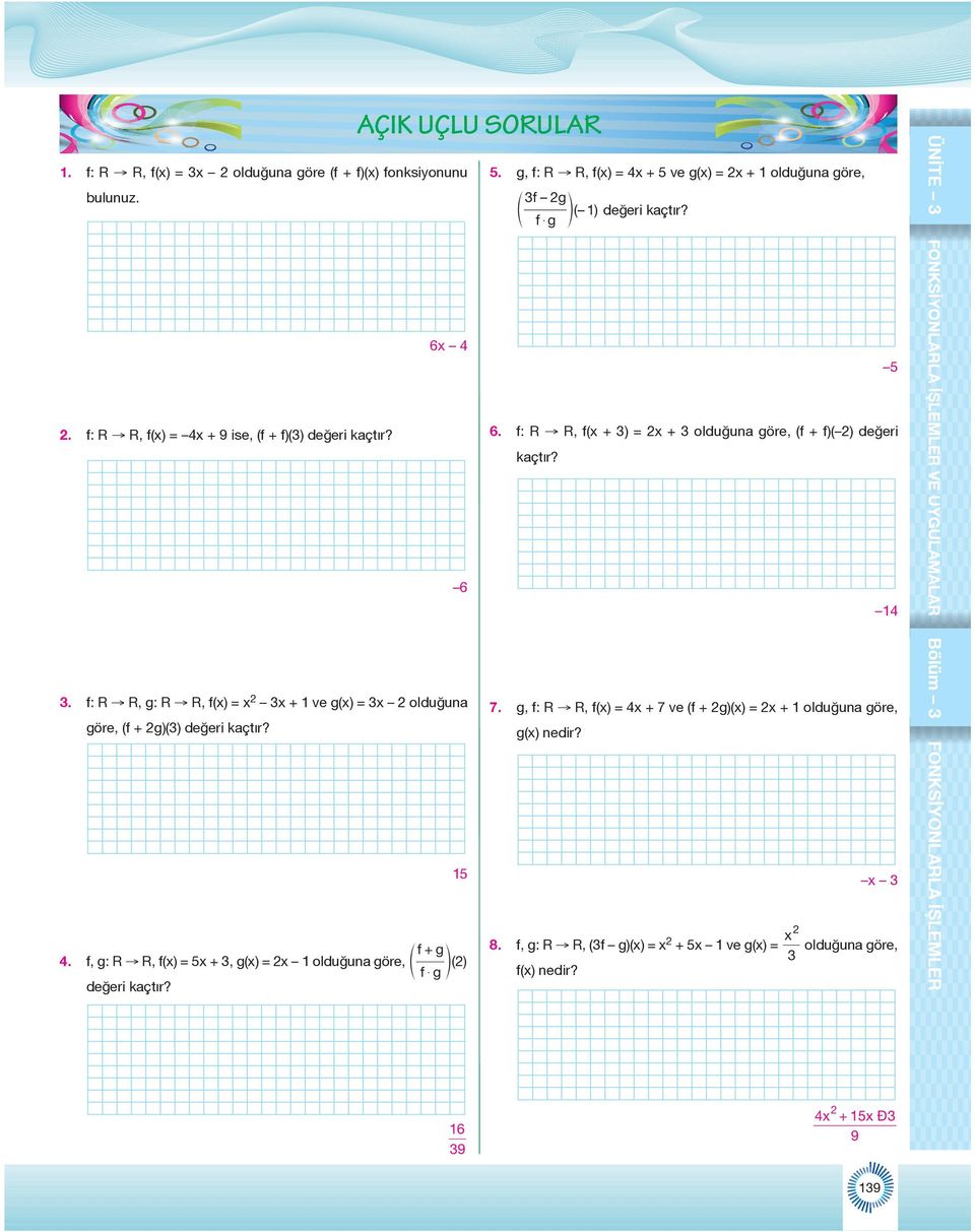 7. g, : R R, () = + 7 ve ( + g)() = + olduğuna göre, g() nedir? + g 8., g: R R, ( g)() = + ve g() = olduğuna göre,.