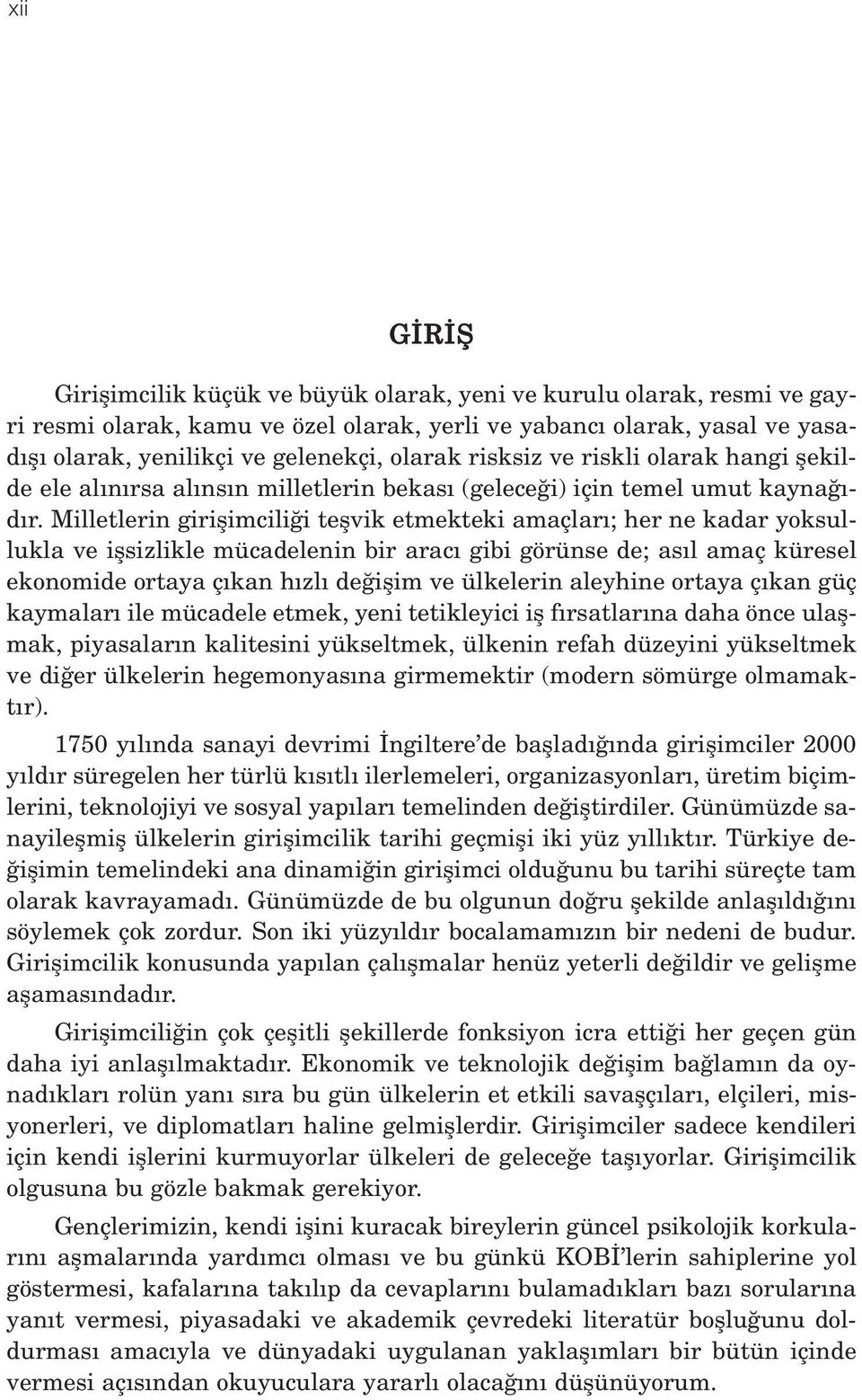 Milletlerin giriflimcili i teflvik etmekteki amaçlar ; her ne kadar yoksullukla ve iflsizlikle mücadelenin bir arac gibi görünse de; as l amaç küresel ekonomide ortaya ç kan h zl de iflim ve