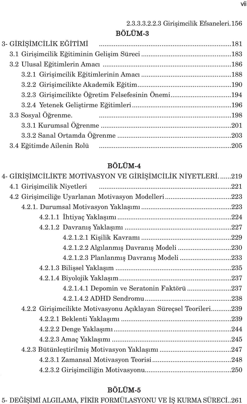 ..201 3.3.2 Sanal Ortamda Ö renme...203 3.4 E itimde Ailenin Rolü...205 BÖLÜM-4 4- G R fi MC L KTE MOT VASYON VE G R fi MC L K N YETLER...219 4.1 Giriflimcilik Niyetleri...221 4.