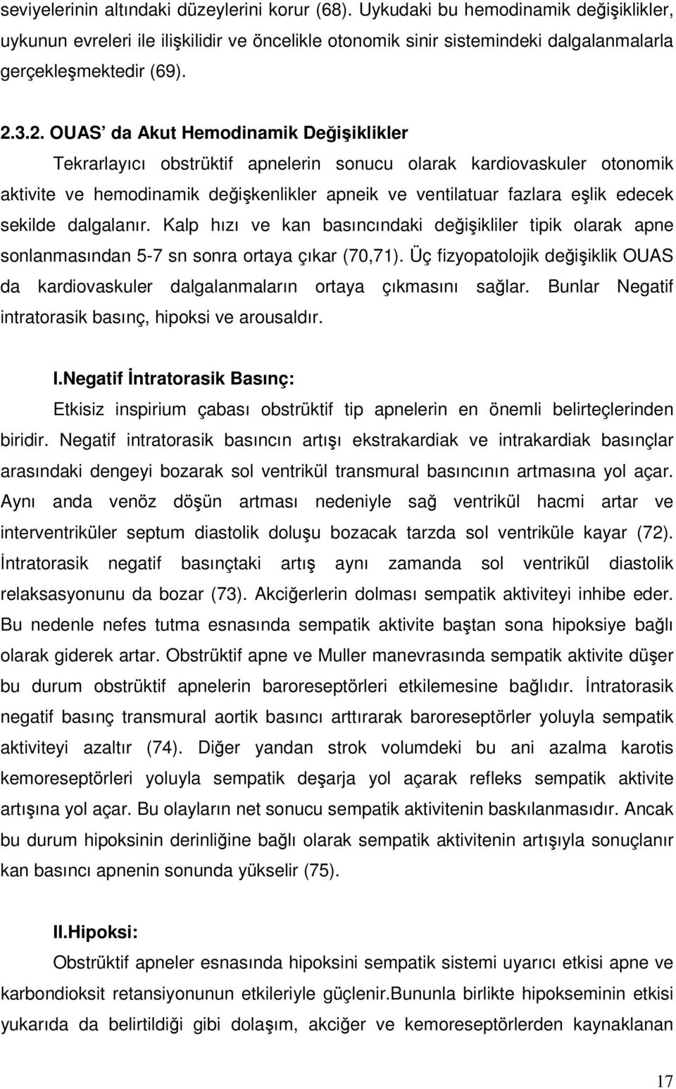 sekilde dalgalanır. Kalp hızı ve kan basıncındaki değişikliler tipik olarak apne sonlanmasından 5-7 sn sonra ortaya çıkar (70,71).