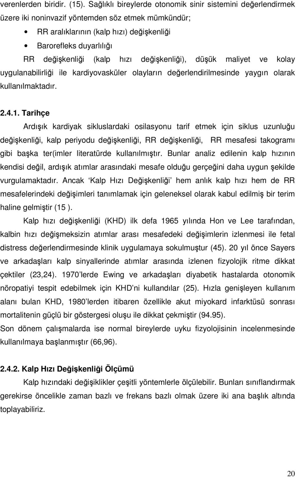 hızı değişkenliği), düşük maliyet ve kolay uygulanabilirliği ile kardiyovasküler olayların değerlendirilmesinde yaygın olarak kullanılmaktadır. 2.4.1.