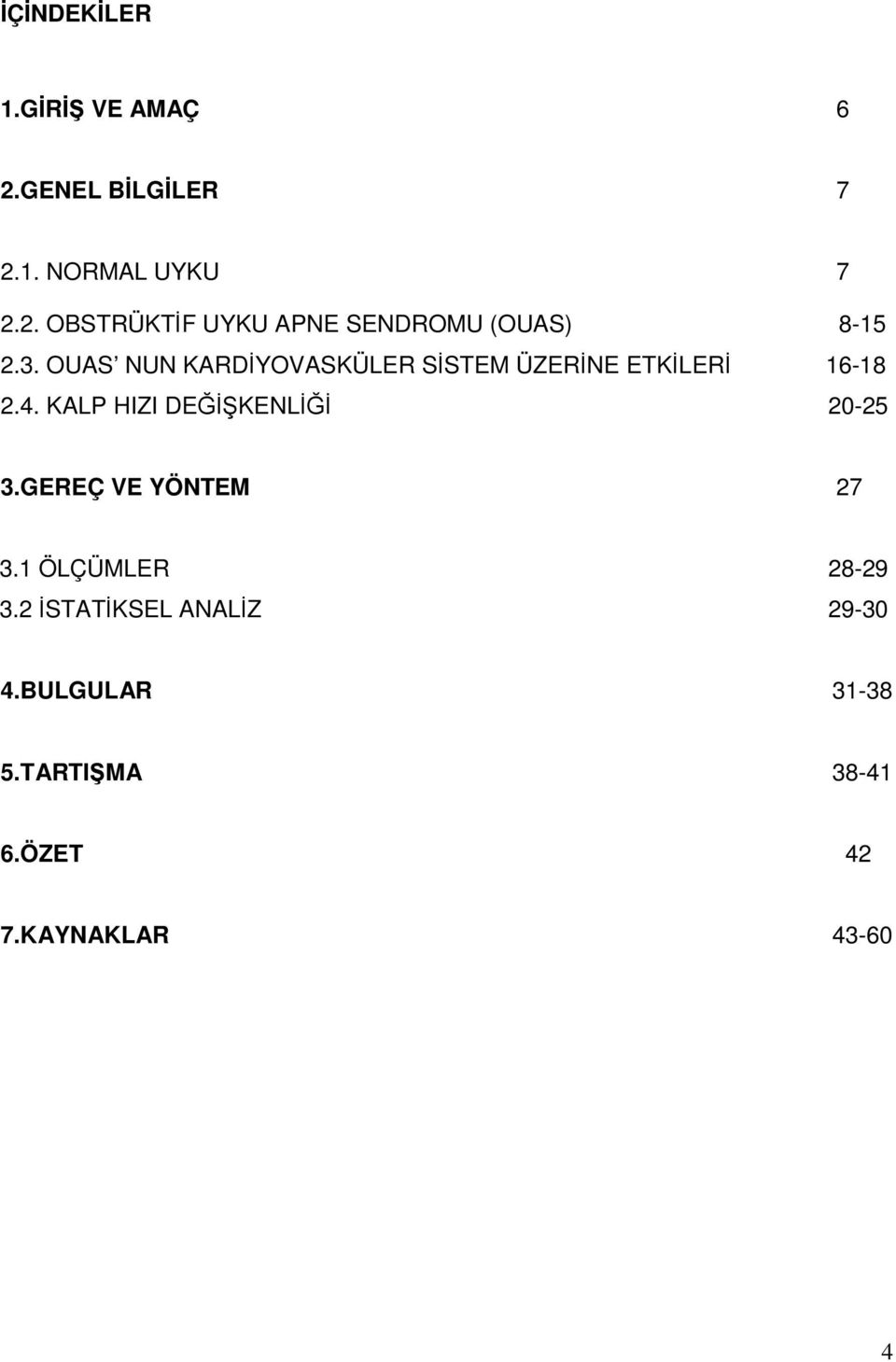 KALP HIZI DEĞİŞKENLİĞİ 20-25 3.GEREÇ VE YÖNTEM 27 3.1 ÖLÇÜMLER 28-29 3.