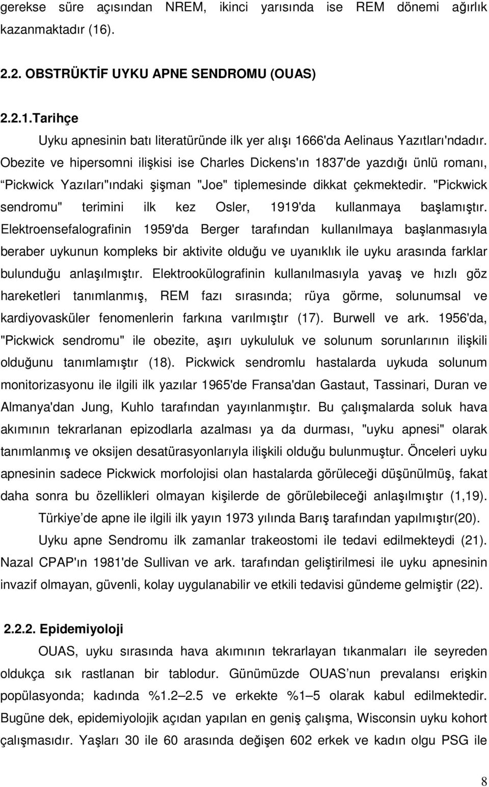 "Pickwick sendromu" terimini ilk kez Osler, 1919'da kullanmaya başlamıştır.