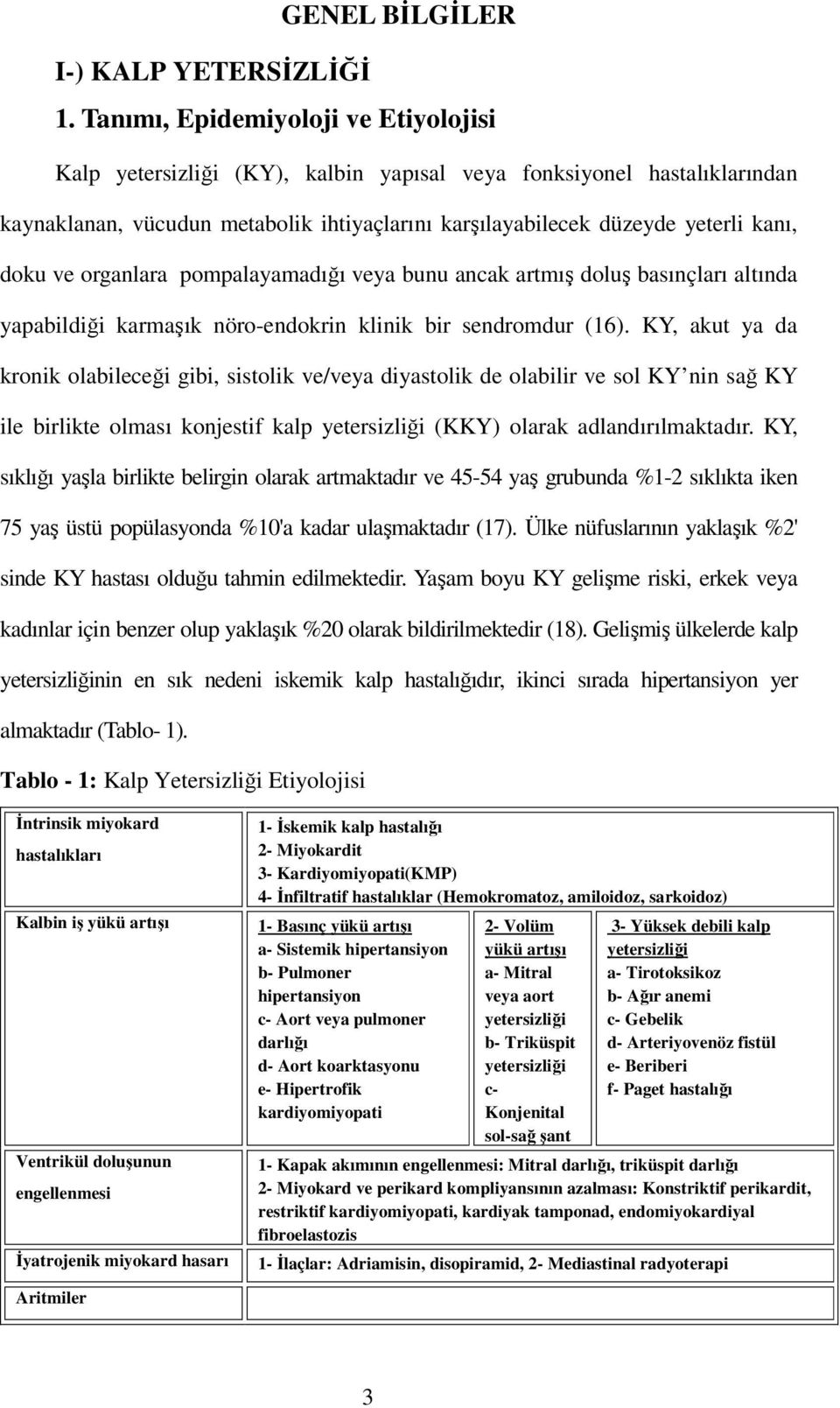 ve organlara pompalayamadığı veya bunu ancak artmış doluş basınçları altında yapabildiği karmaşık nöro-endokrin klinik bir sendromdur (16).