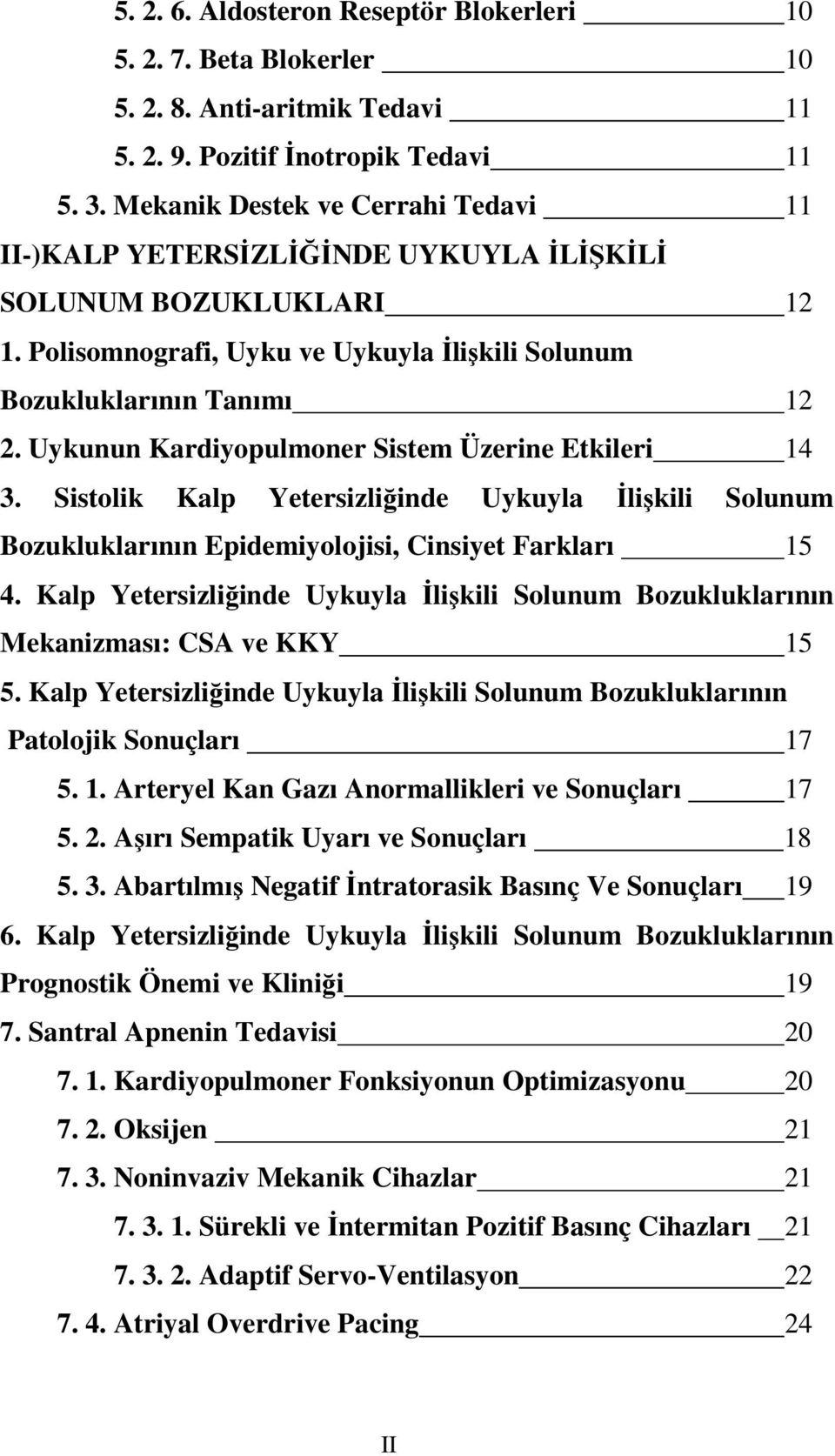 Uykunun Kardiyopulmoner Sistem Üzerine Etkileri 14 3. Sistolik Kalp Yetersizliğinde Uykuyla İlişkili Solunum Bozukluklarının Epidemiyolojisi, Cinsiyet Farkları 15 4.