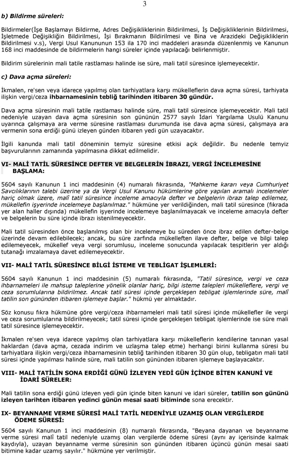 s), Vergi Usul Kanununun 153 ila 170 inci maddeleri arasında düzenlenmiş ve Kanunun 168 inci maddesinde de bildirmelerin hangi süreler içinde yapılacağı belirlenmiştir.